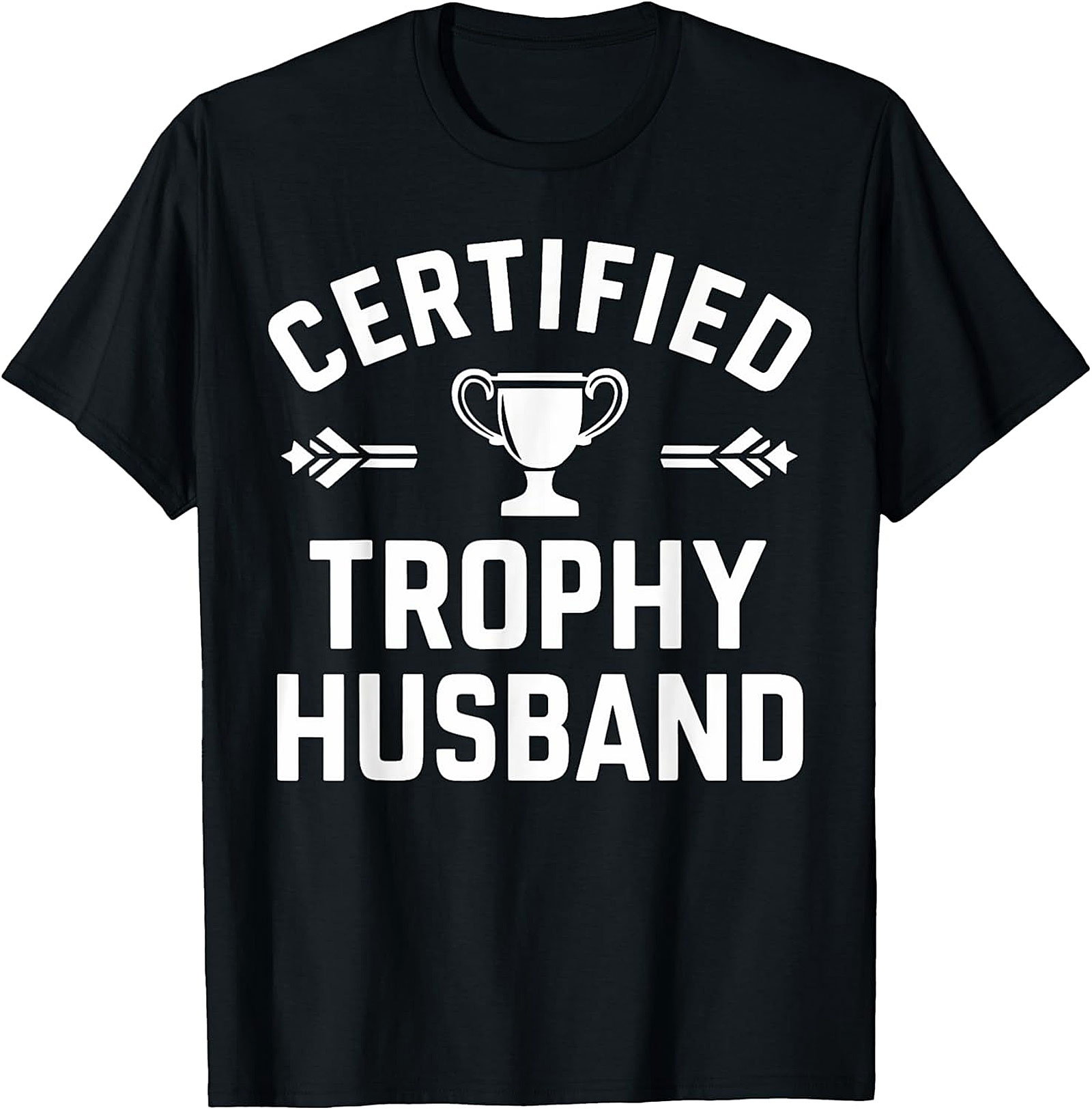 Certified Trophy Husband T-Shirt | Funny Gift for Him