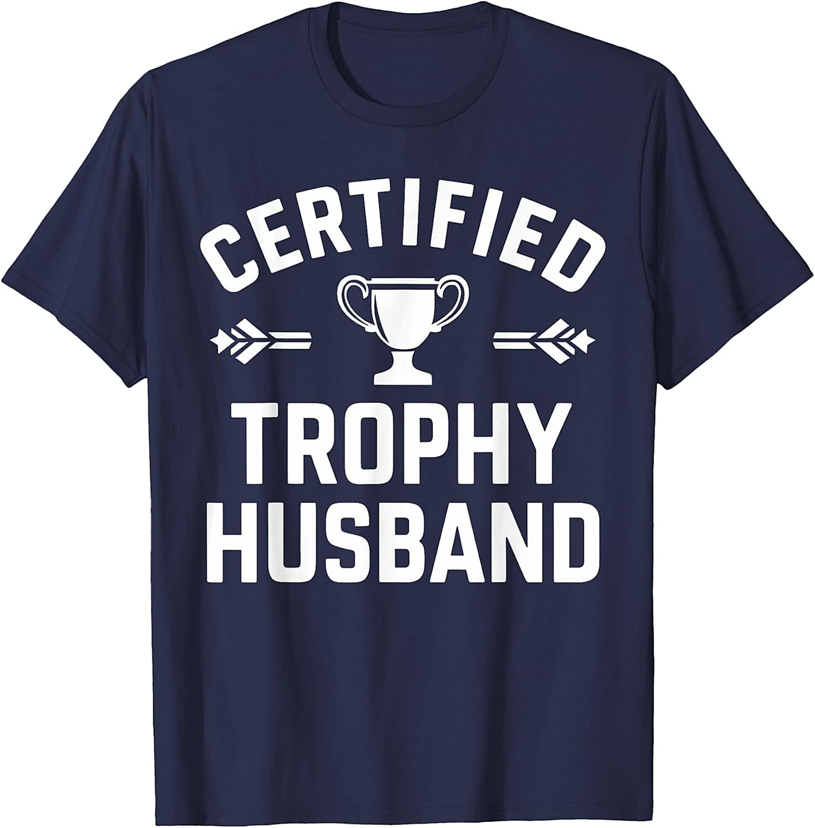 Certified Trophy Husband T-Shirt | Funny Gift for Him