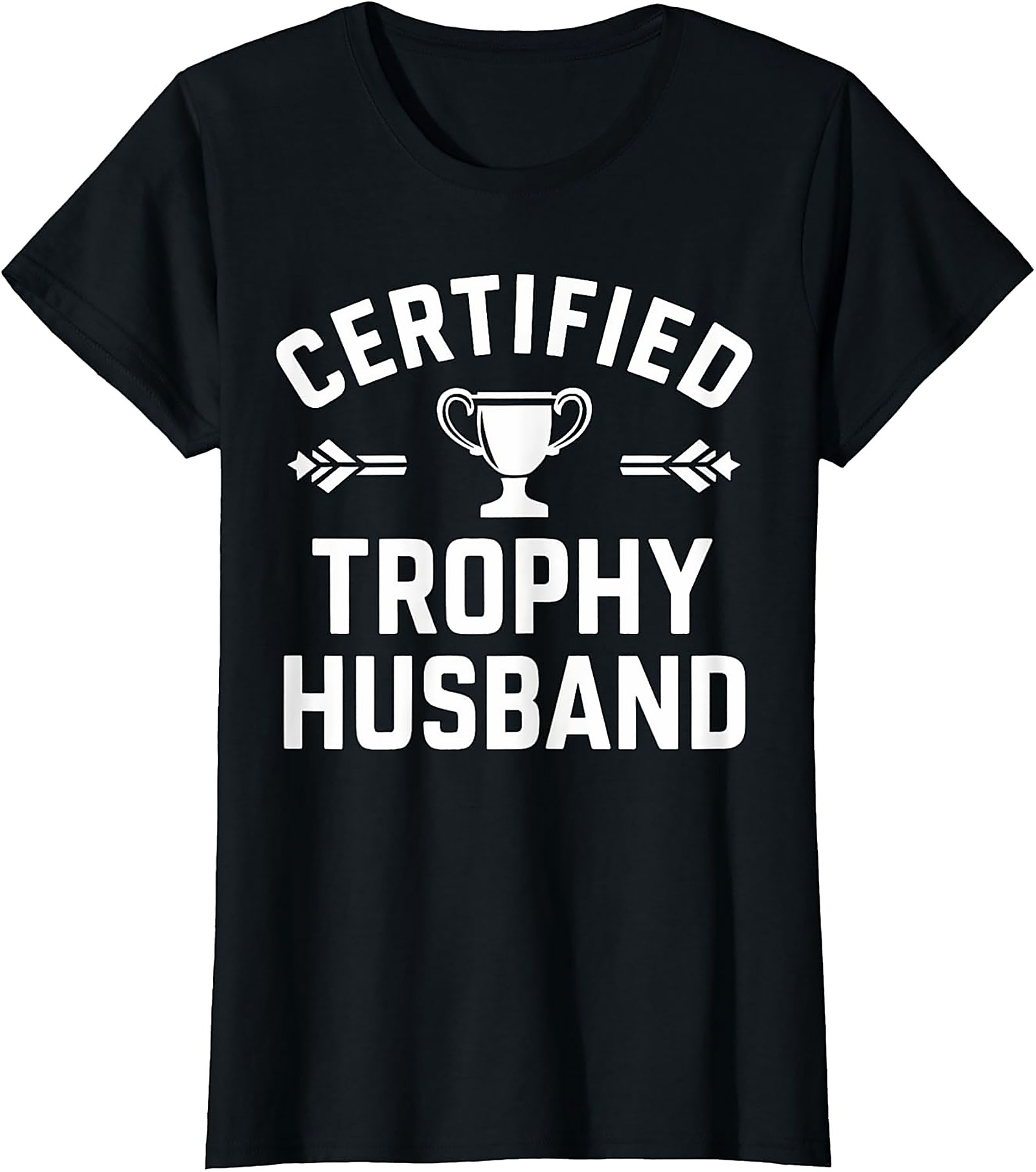Certified Trophy Husband T-Shirt | Funny Gift for Him