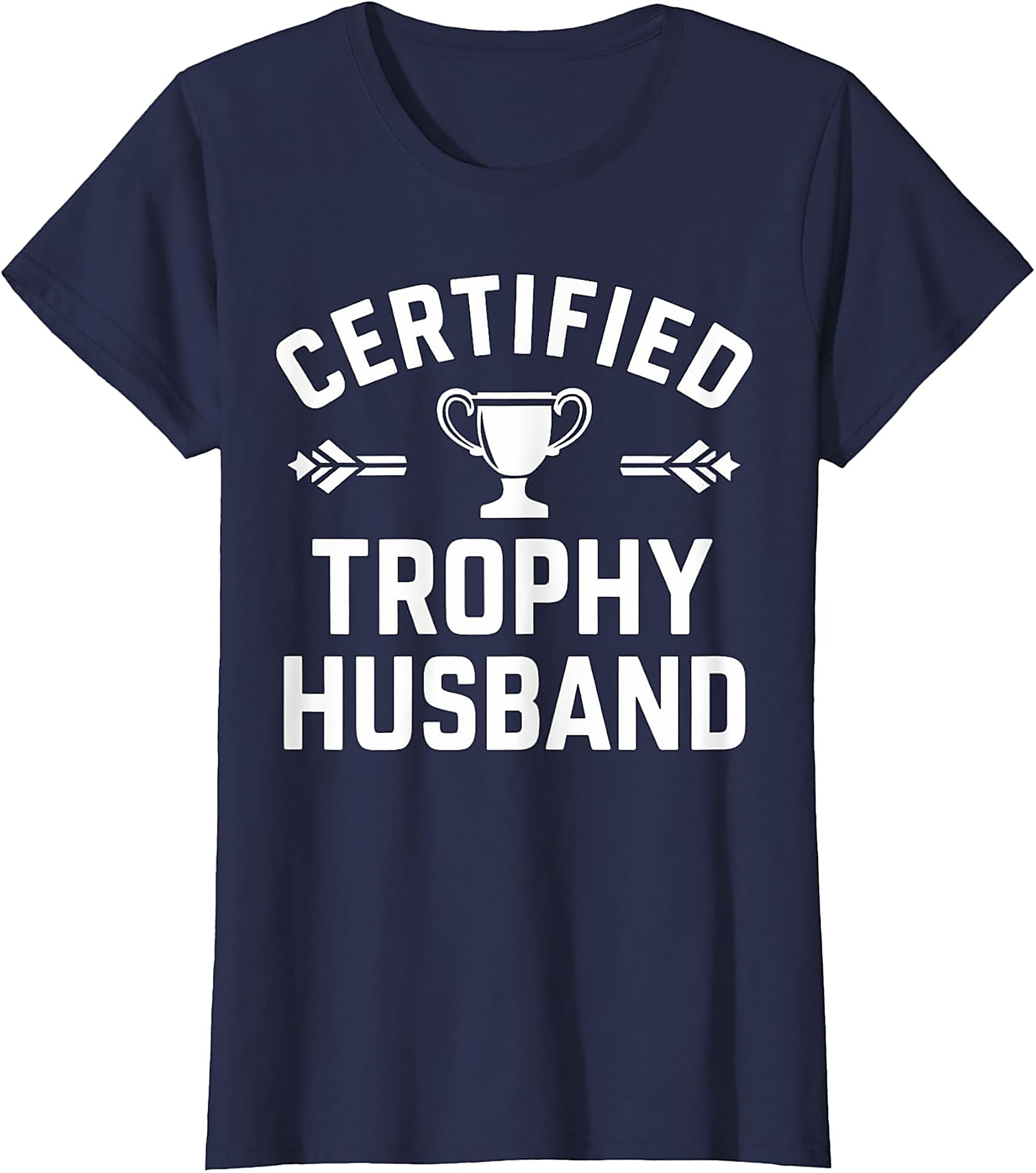 Certified Trophy Husband T-Shirt | Funny Gift for Him