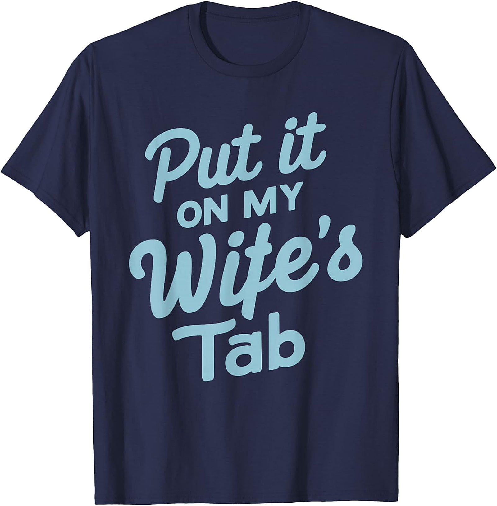 Put it On My Wife's Tab T-shirt | Funny Husband Graphic Tee