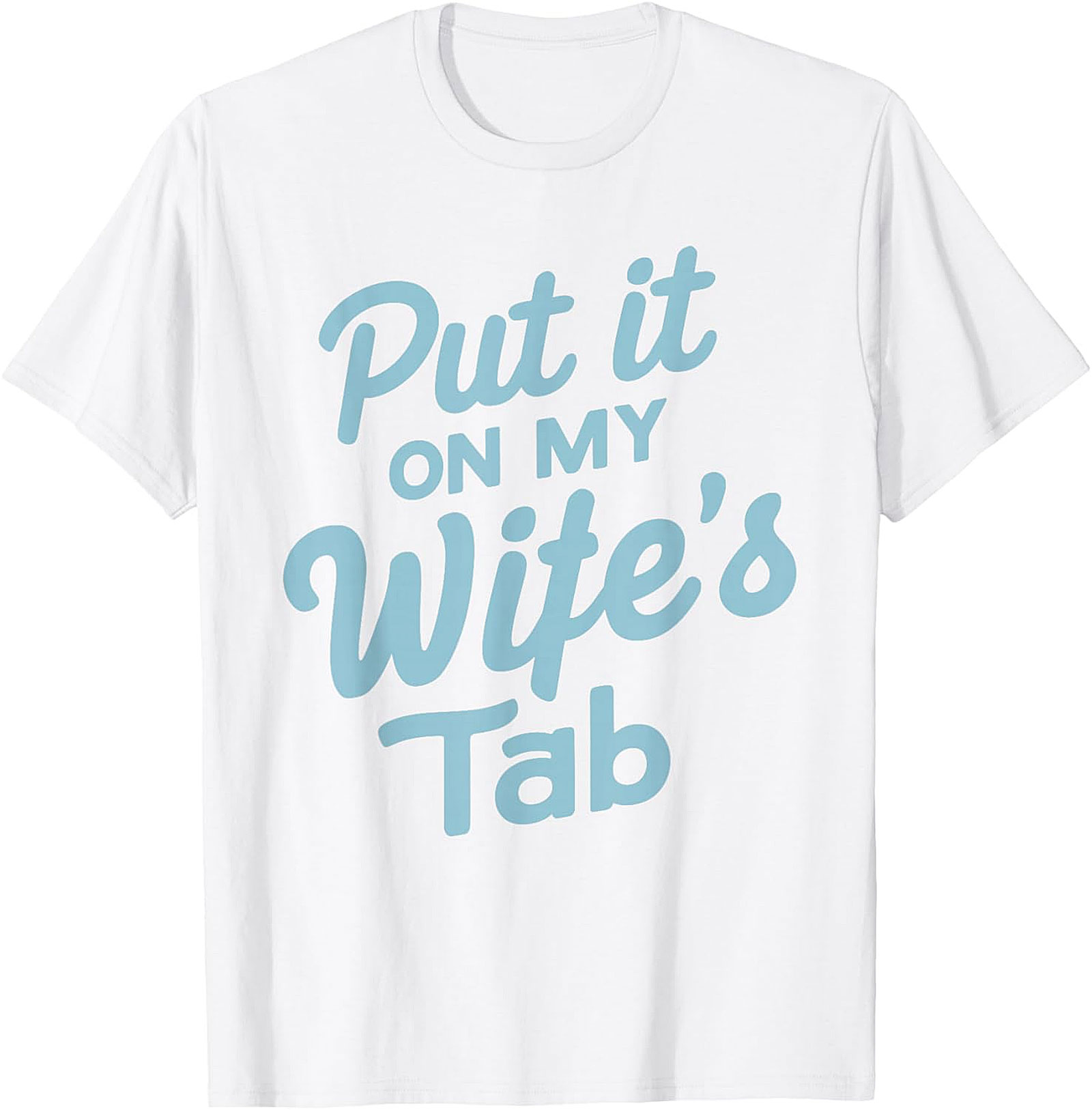 Put it On My Wife's Tab T-shirt | Funny Husband Graphic Tee