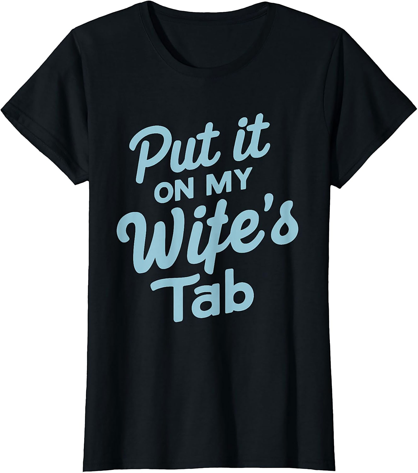 Put it On My Wife's Tab T-shirt | Funny Husband Graphic Tee