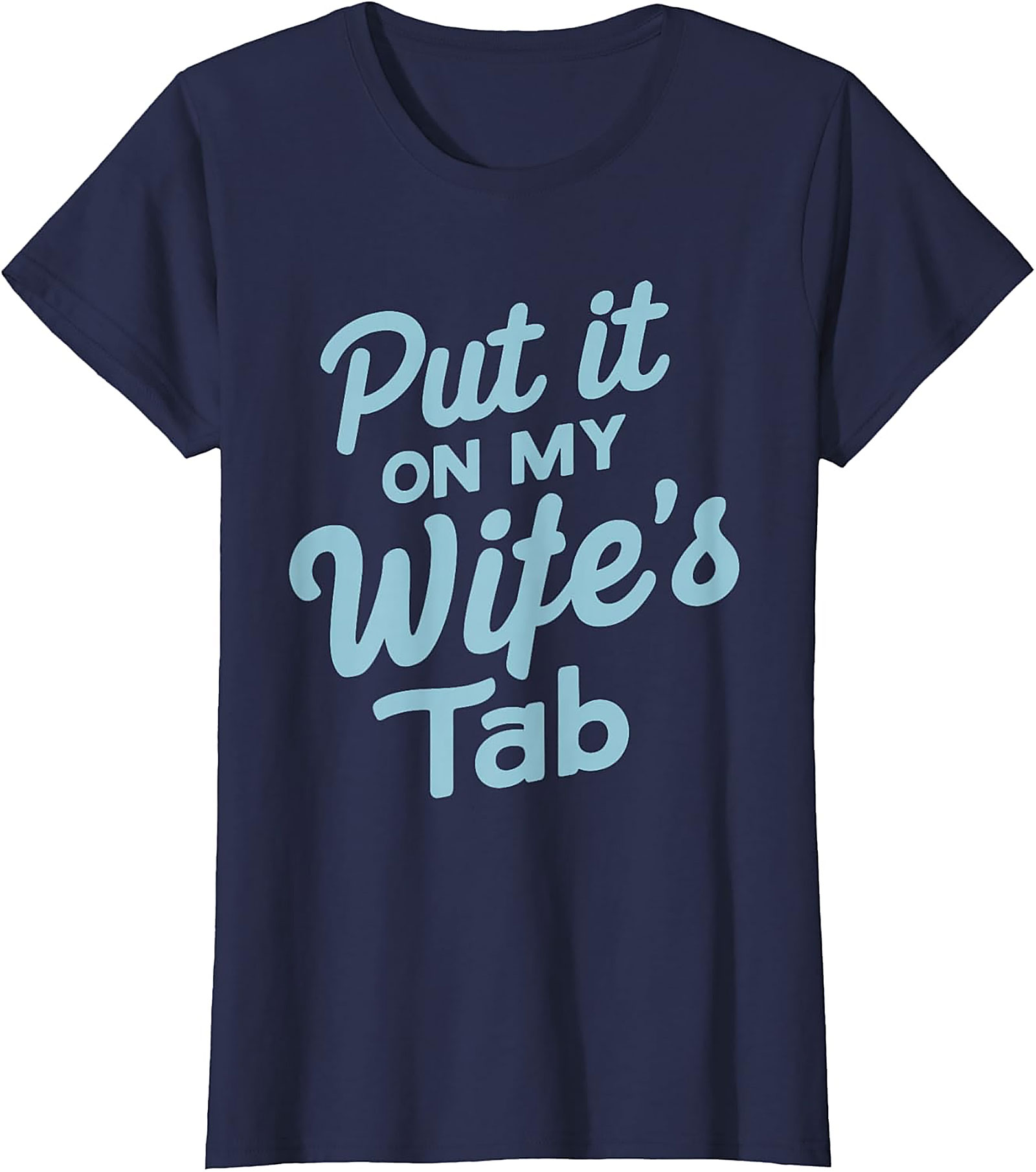Put it On My Wife's Tab T-shirt | Funny Husband Graphic Tee