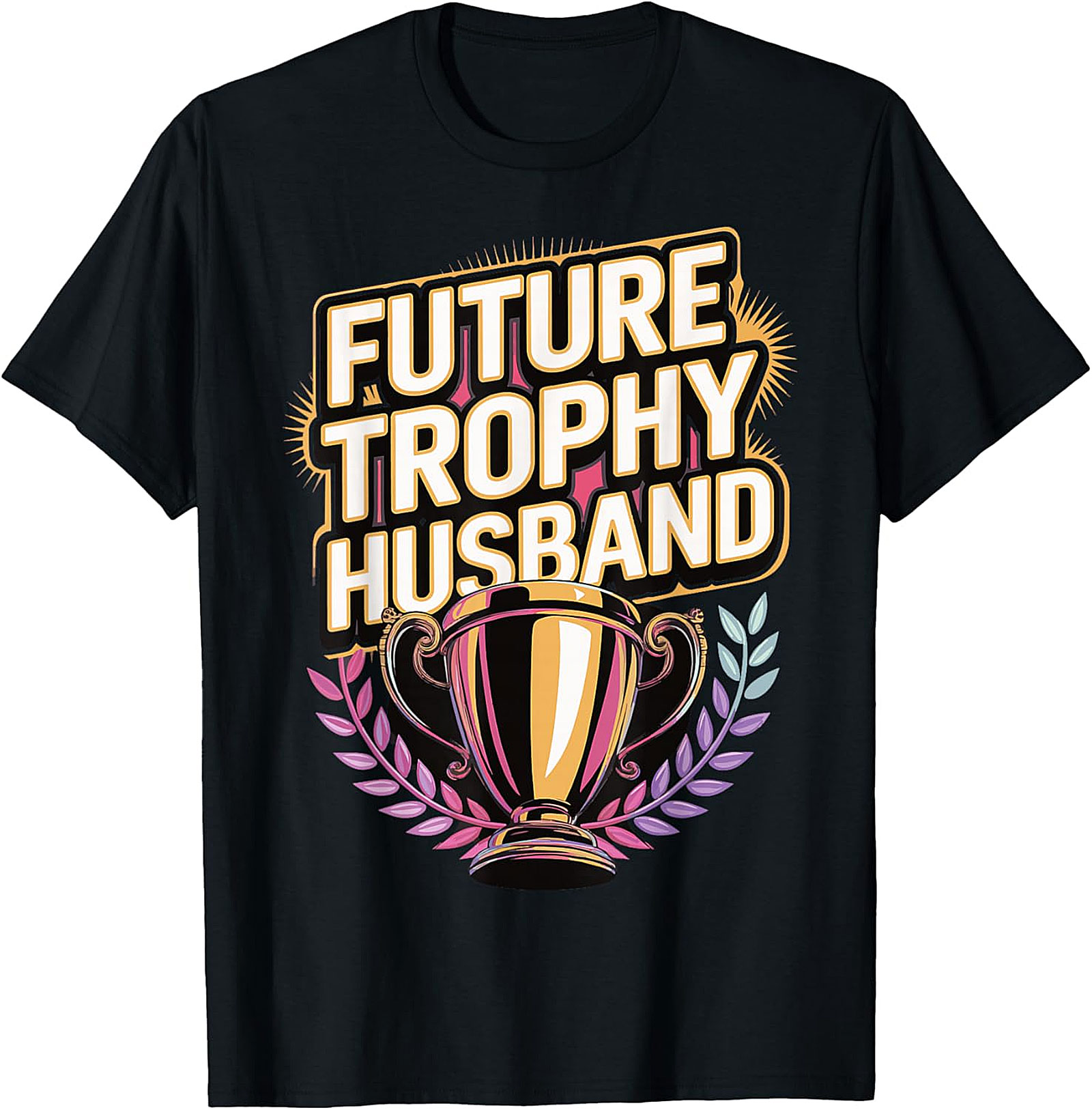 Future Trophy Husband T-shirt | Funny Gift for Him
