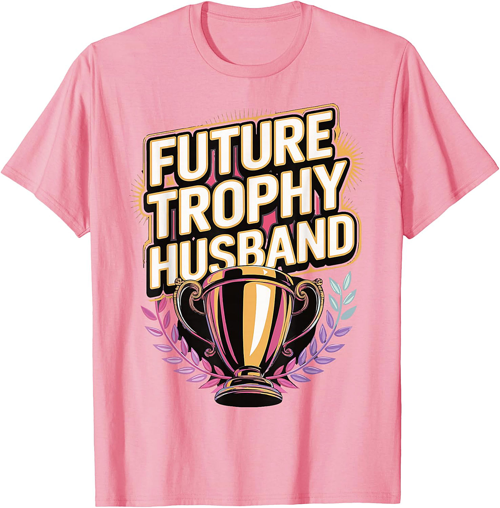Future Trophy Husband T-shirt | Funny Gift for Him