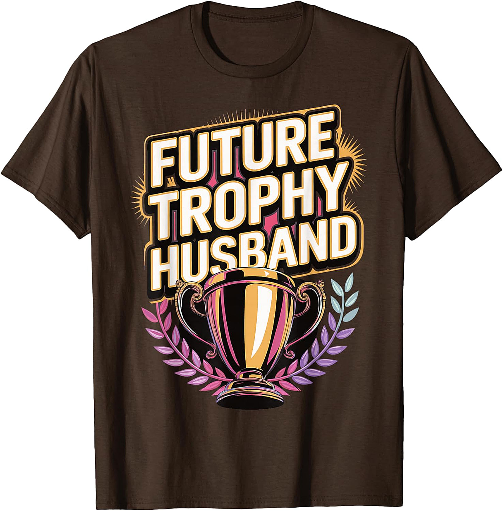 Future Trophy Husband T-shirt | Funny Gift for Him