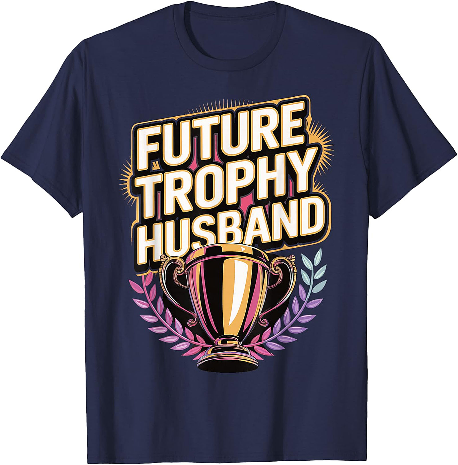 Future Trophy Husband T-shirt | Funny Gift for Him