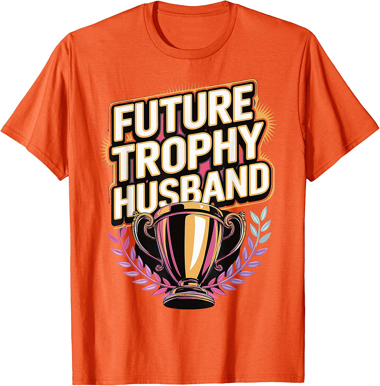 Future Trophy Husband T-shirt | Funny Gift for Him