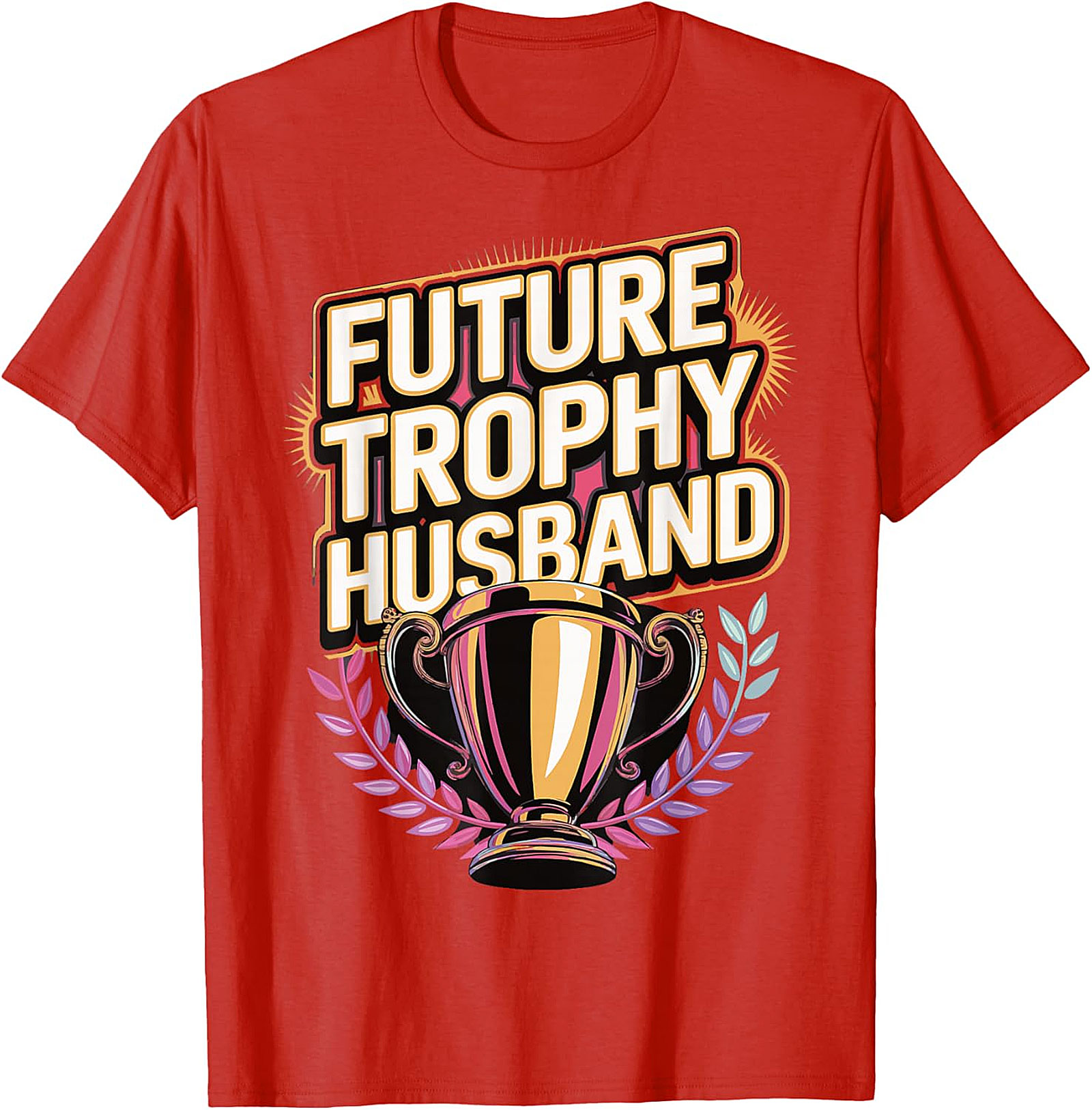Future Trophy Husband T-shirt | Funny Gift for Him