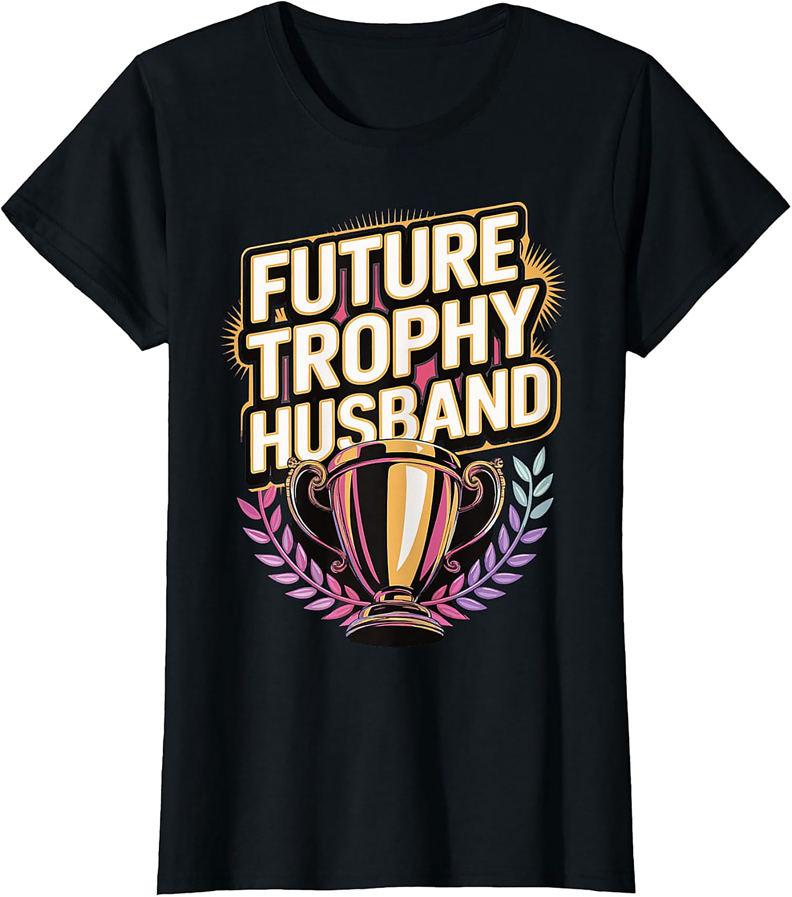 Future Trophy Husband T-shirt | Funny Gift for Him