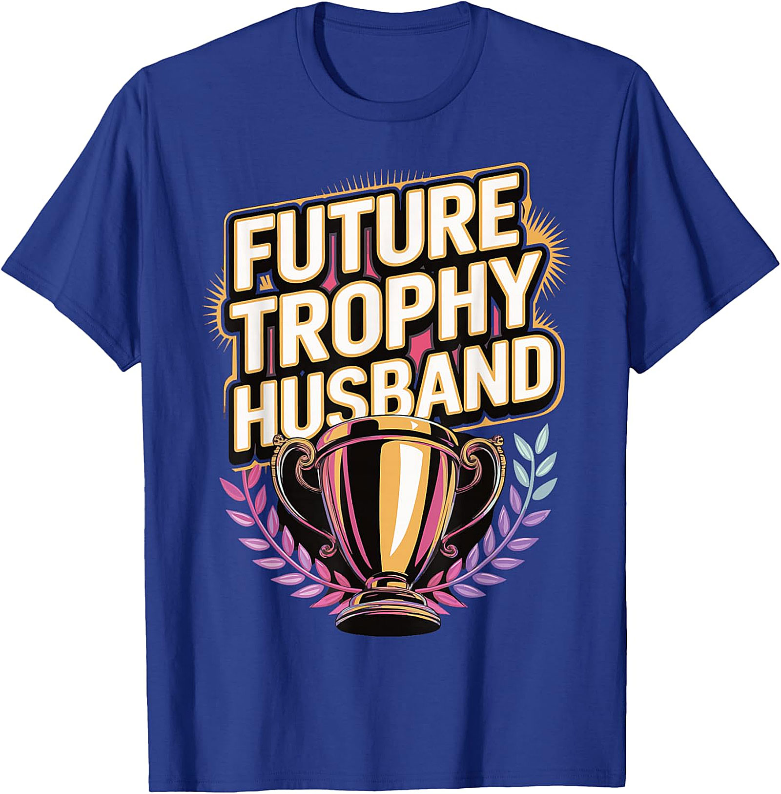 Future Trophy Husband T-shirt | Funny Gift for Him