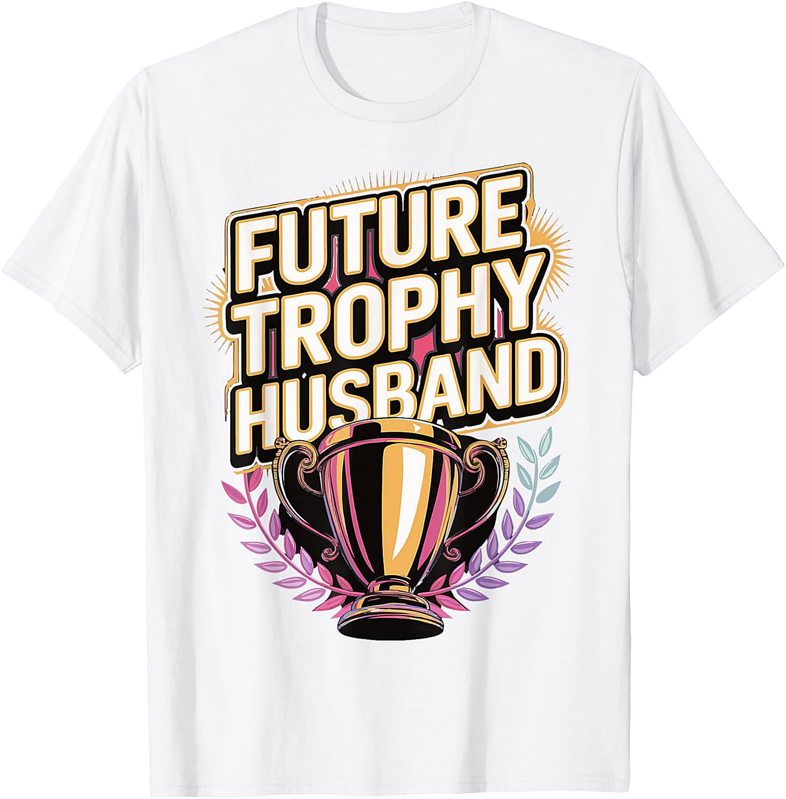 Future Trophy Husband T-shirt | Funny Gift for Him