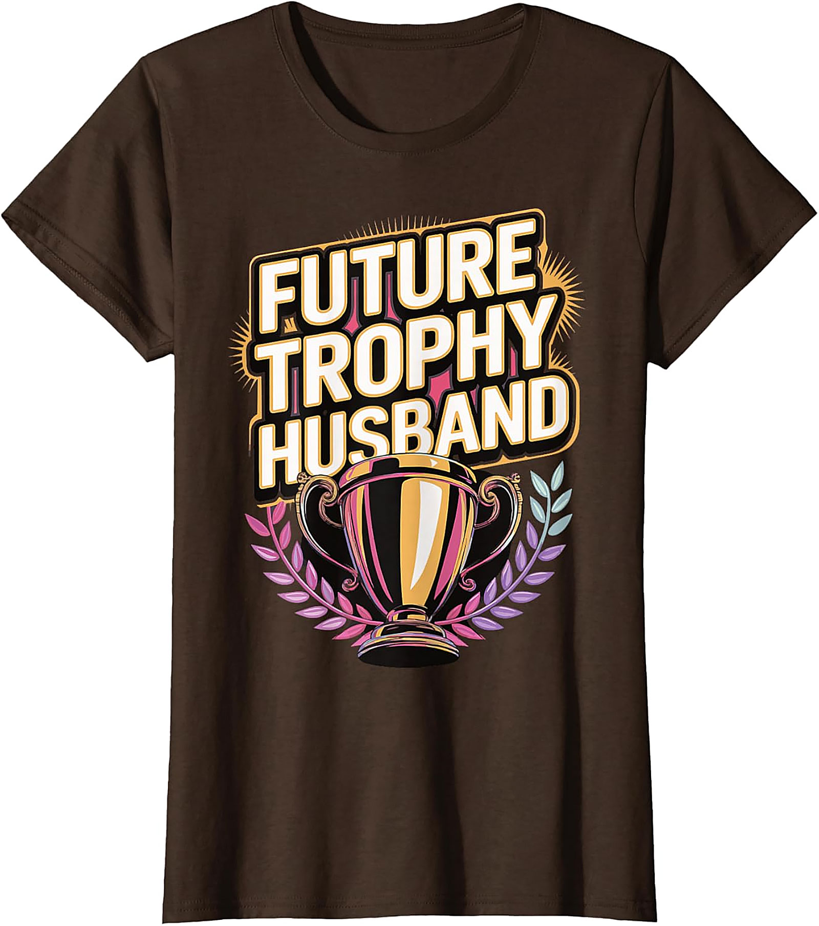 Future Trophy Husband T-shirt | Funny Gift for Him