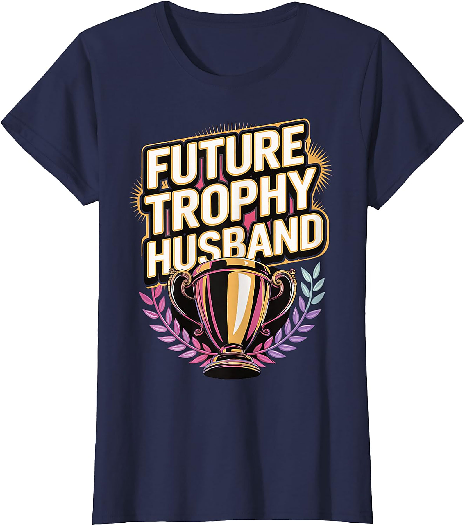 Future Trophy Husband T-shirt | Funny Gift for Him