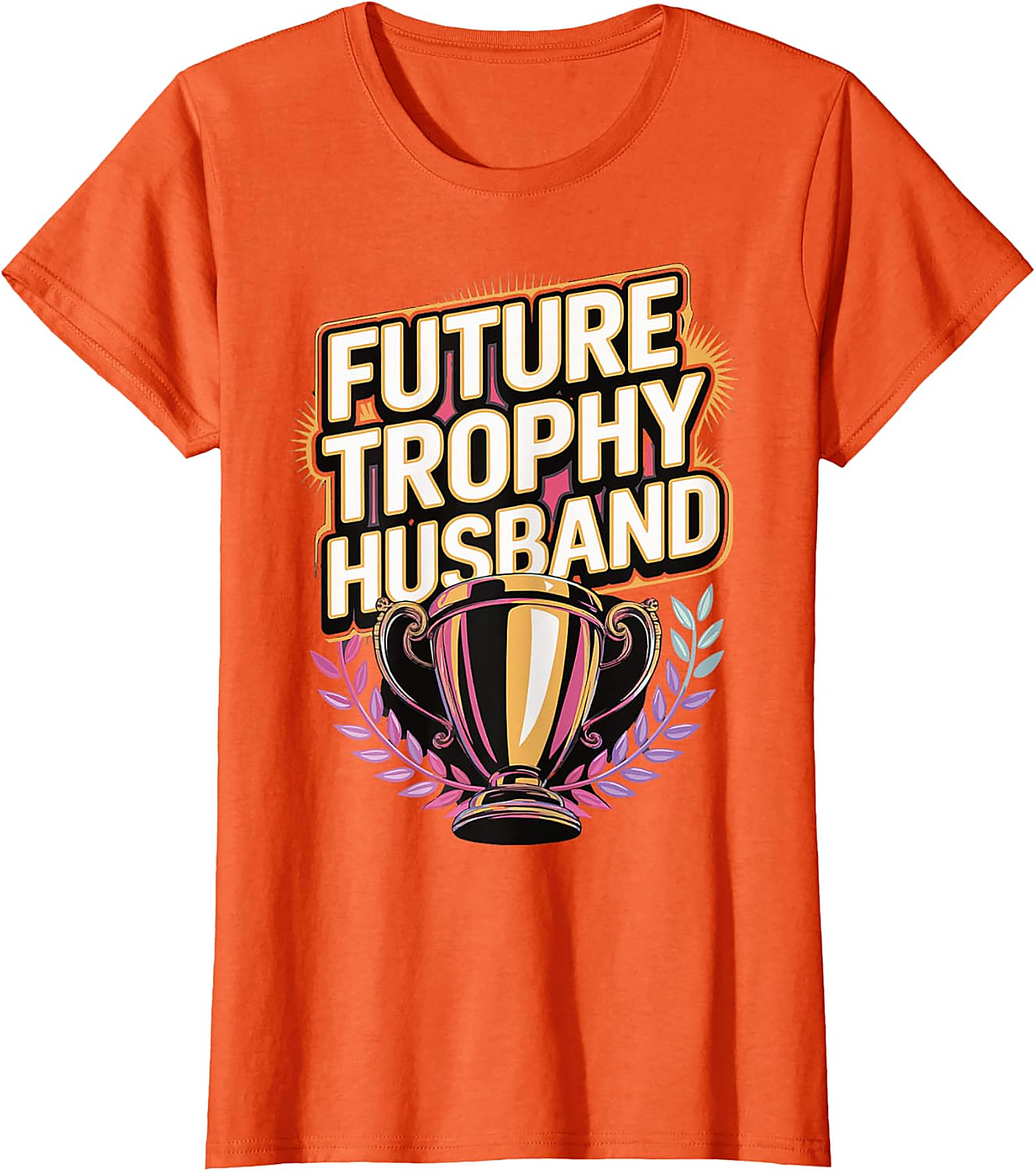 Future Trophy Husband T-shirt | Funny Gift for Him