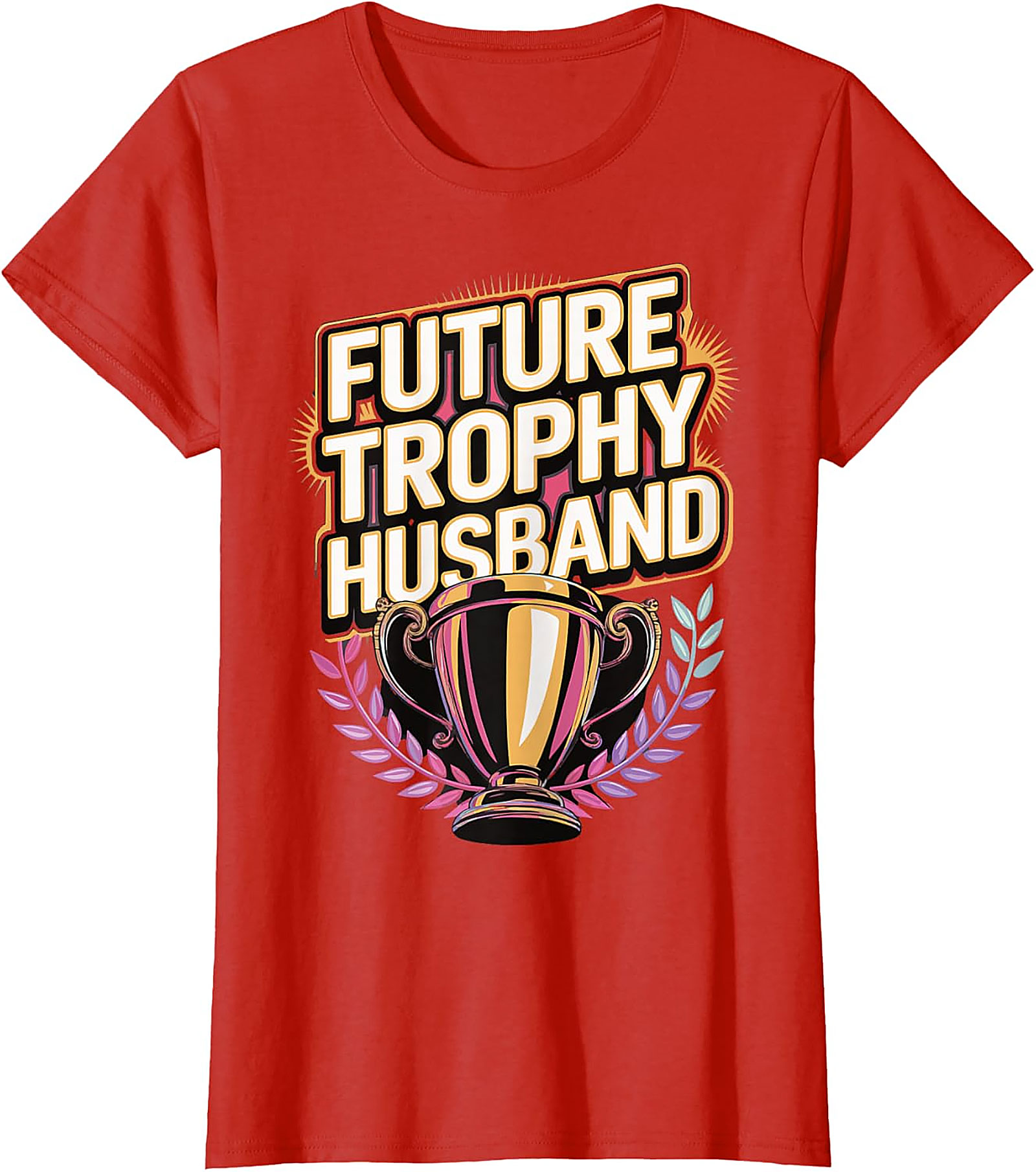 Future Trophy Husband T-shirt | Funny Gift for Him