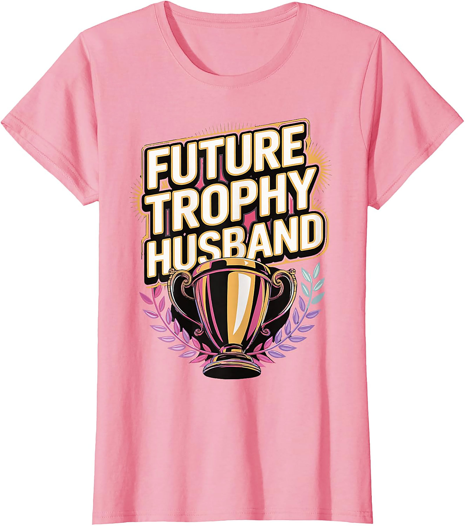 Future Trophy Husband T-shirt | Funny Gift for Him