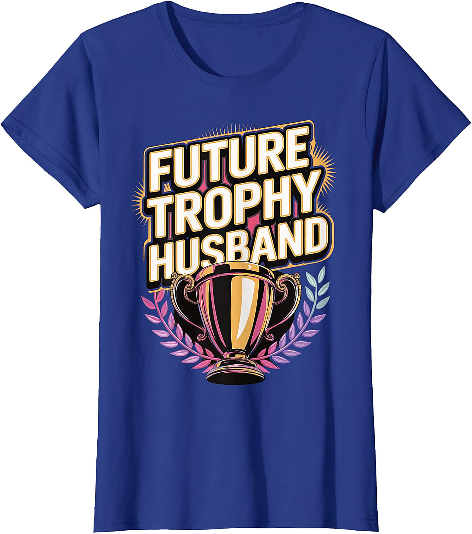 Future Trophy Husband T-shirt | Funny Gift for Him