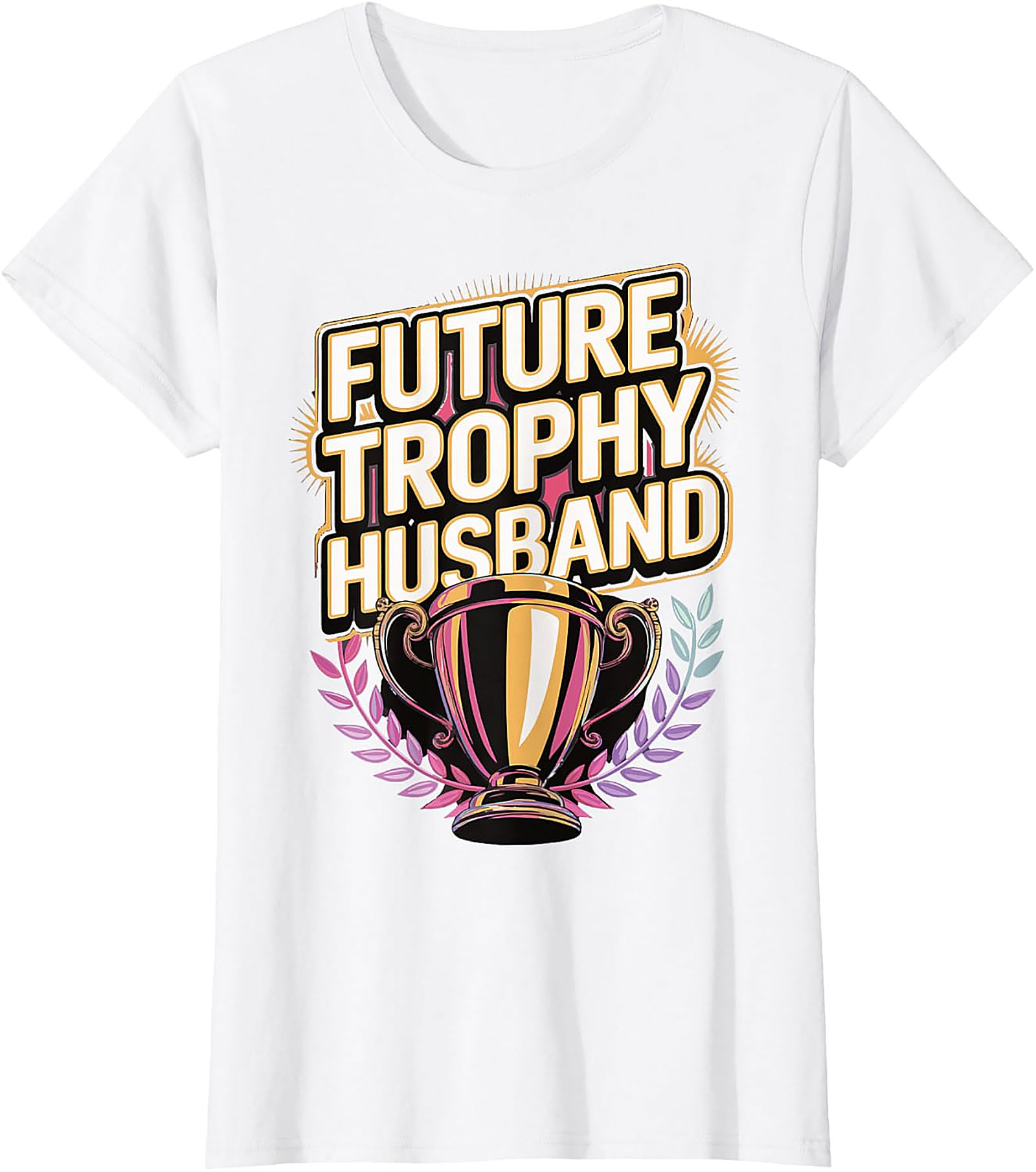 Future Trophy Husband T-shirt | Funny Gift for Him