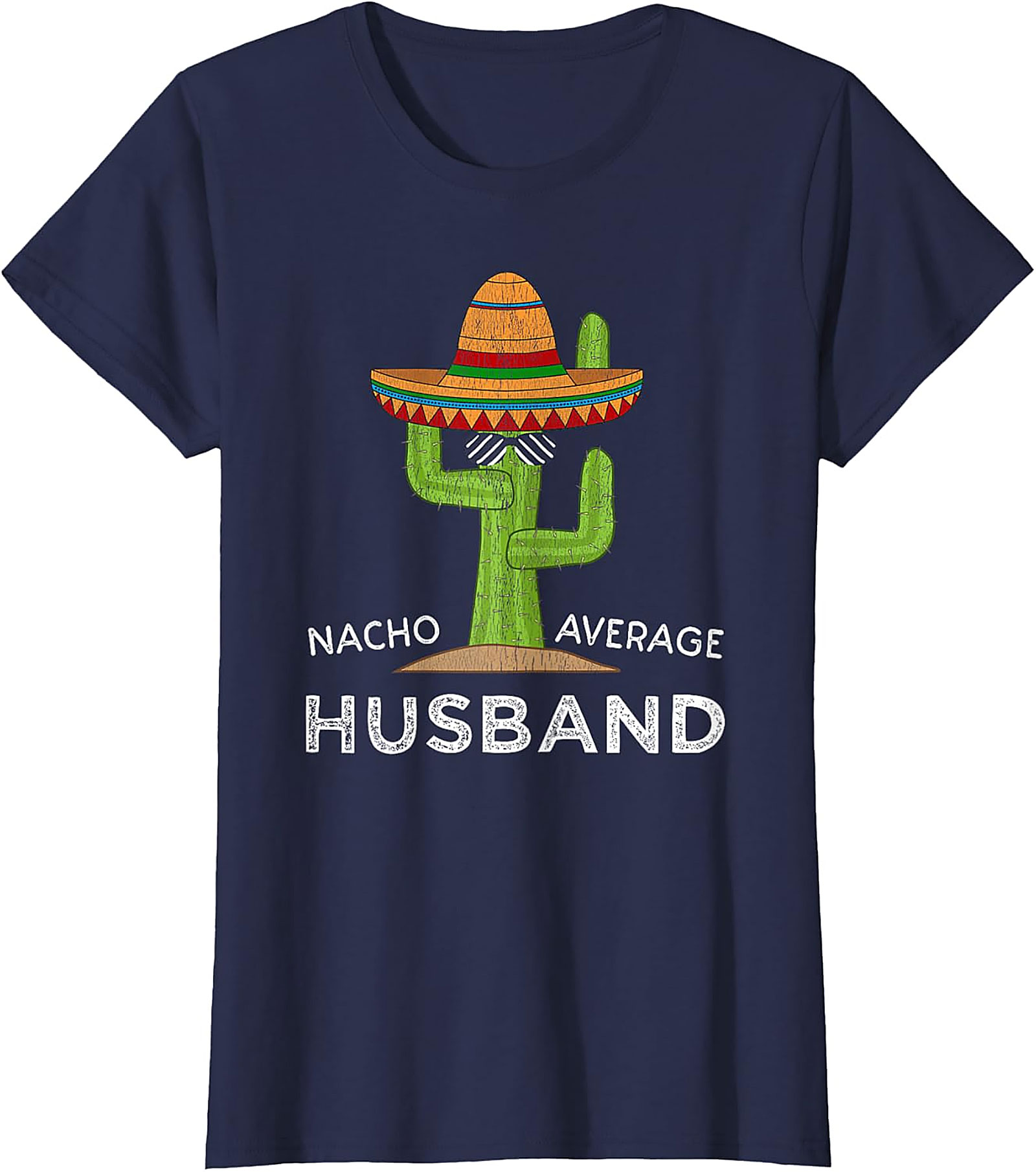 Nacho Average Husband Funny Cactus T-Shirt | Soft Cotton Tee