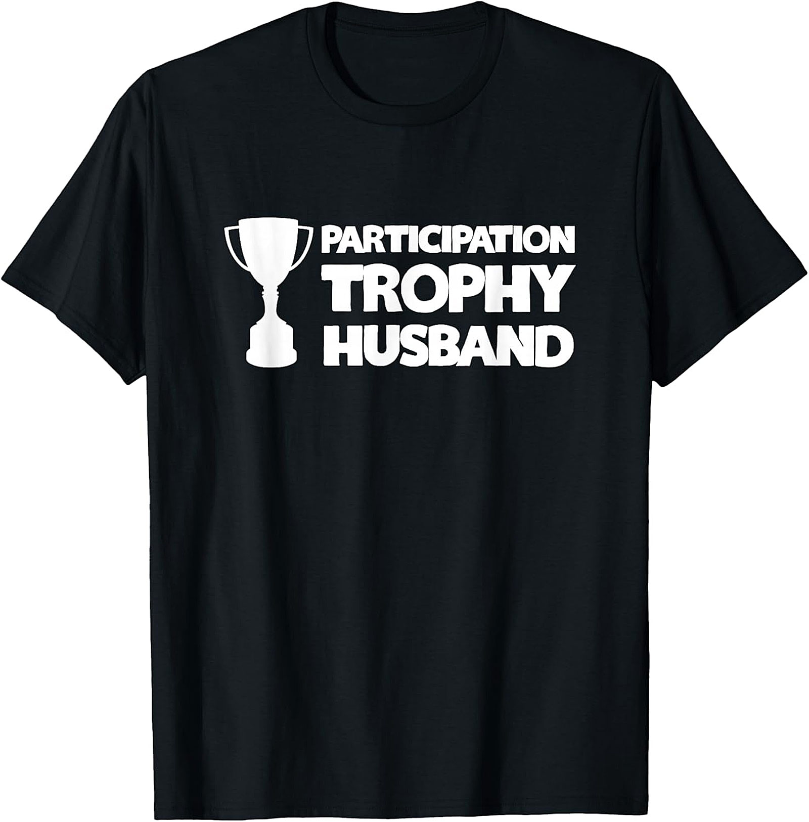Participation Trophy Husband T-Shirt | Funny Gift for Him