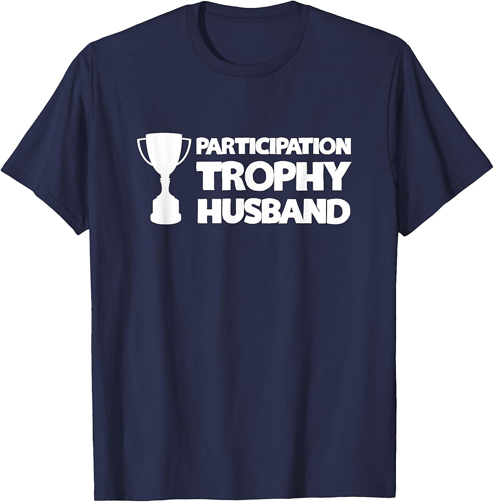 Participation Trophy Husband T-Shirt | Funny Gift for Him