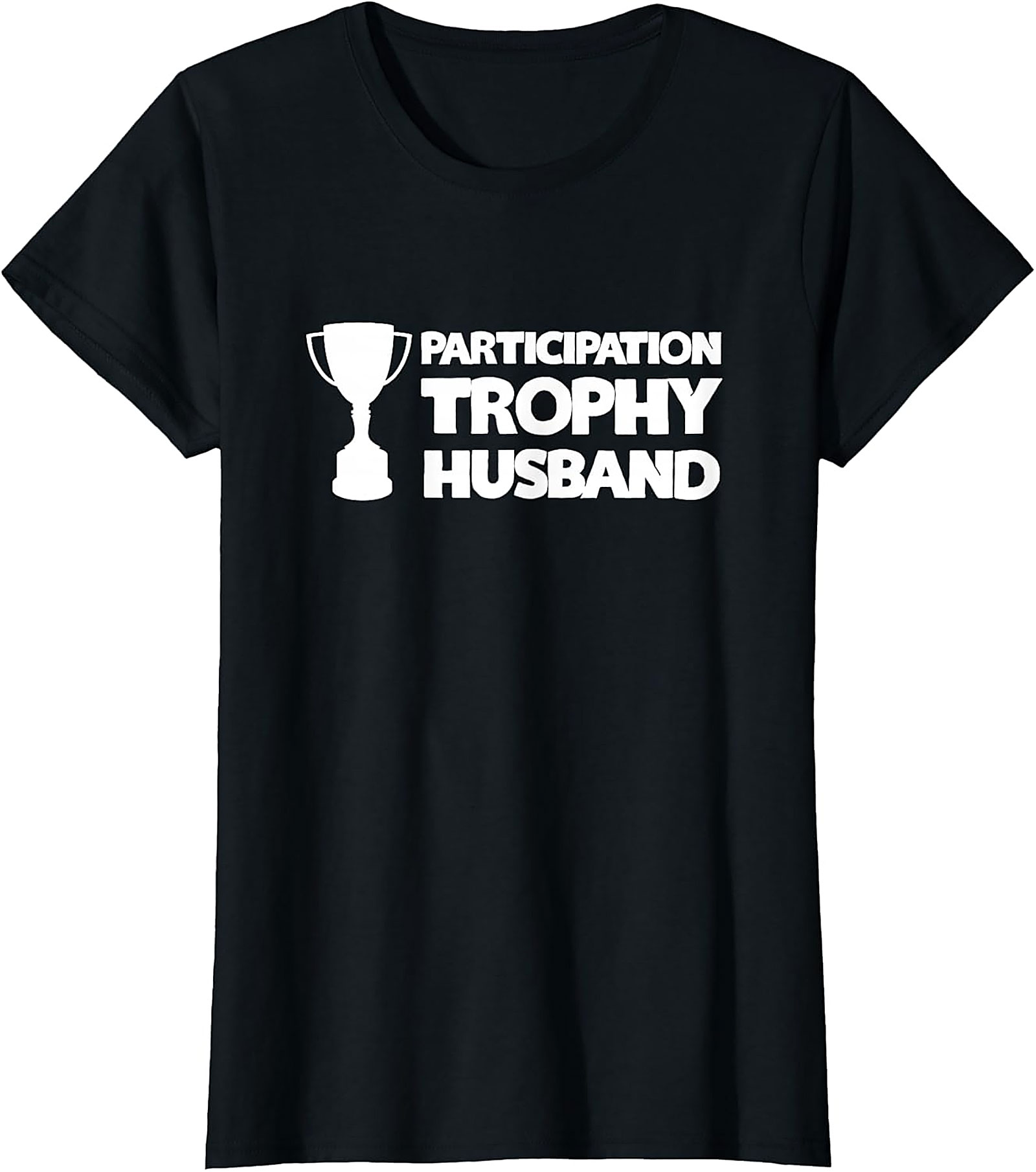 Participation Trophy Husband T-Shirt | Funny Gift for Him