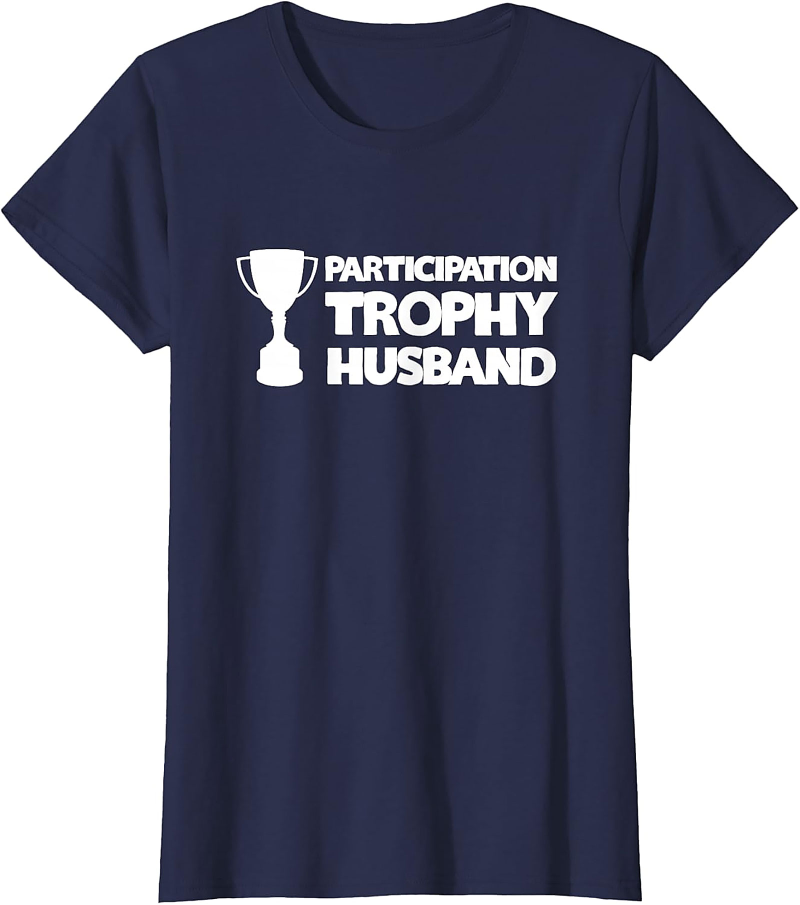 Participation Trophy Husband T-Shirt | Funny Gift for Him