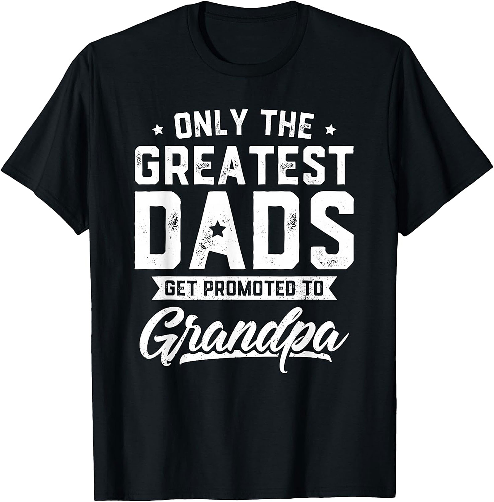 Greatest Dads Get Promoted to Grandpa T-shirt | New Grandpa Gift