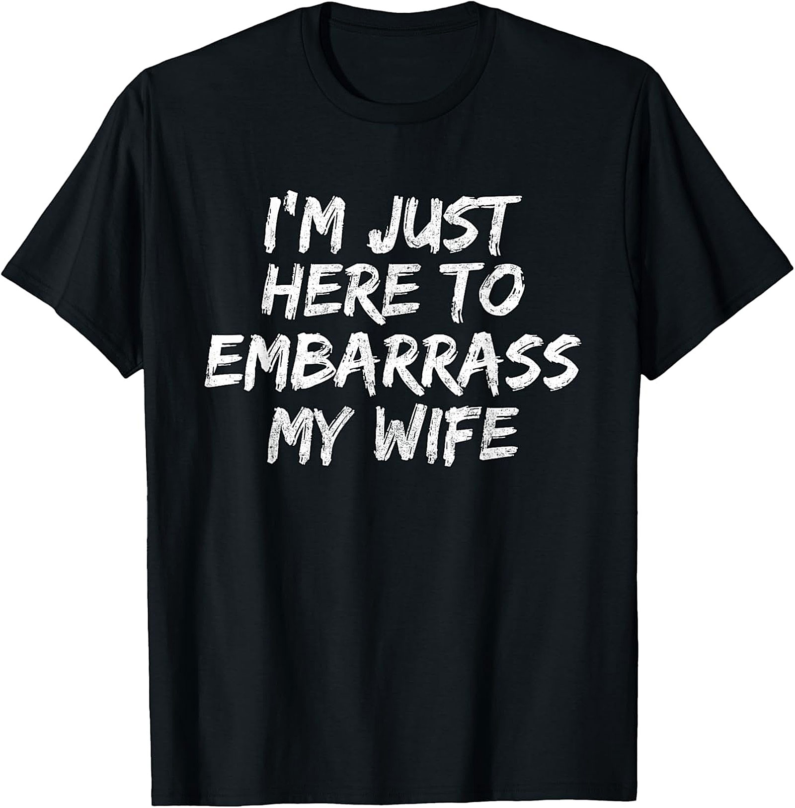 Embarrass My Wife T-Shirt | Funny Husband Graphic Tee