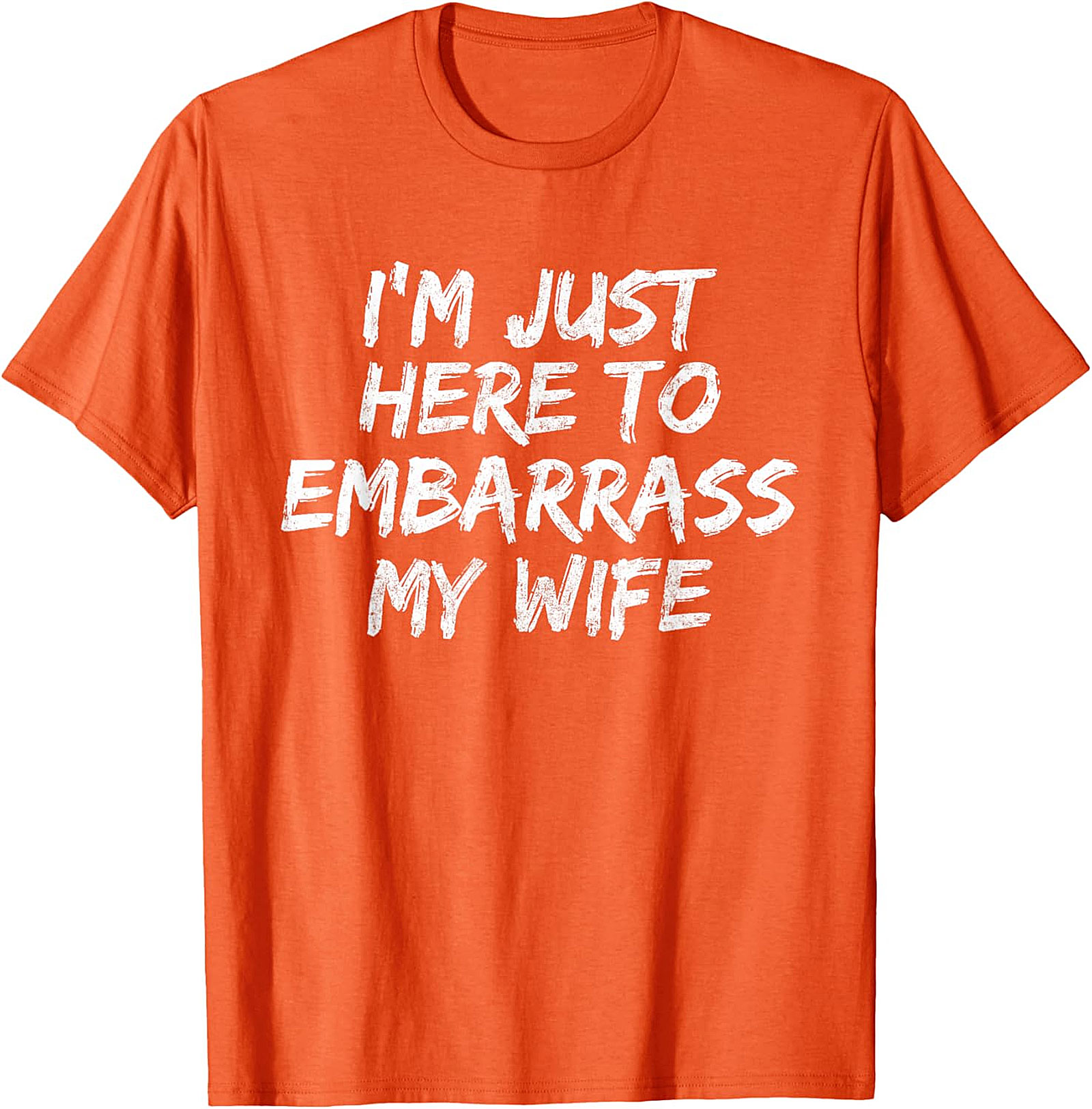 Embarrass My Wife T-Shirt | Funny Husband Graphic Tee