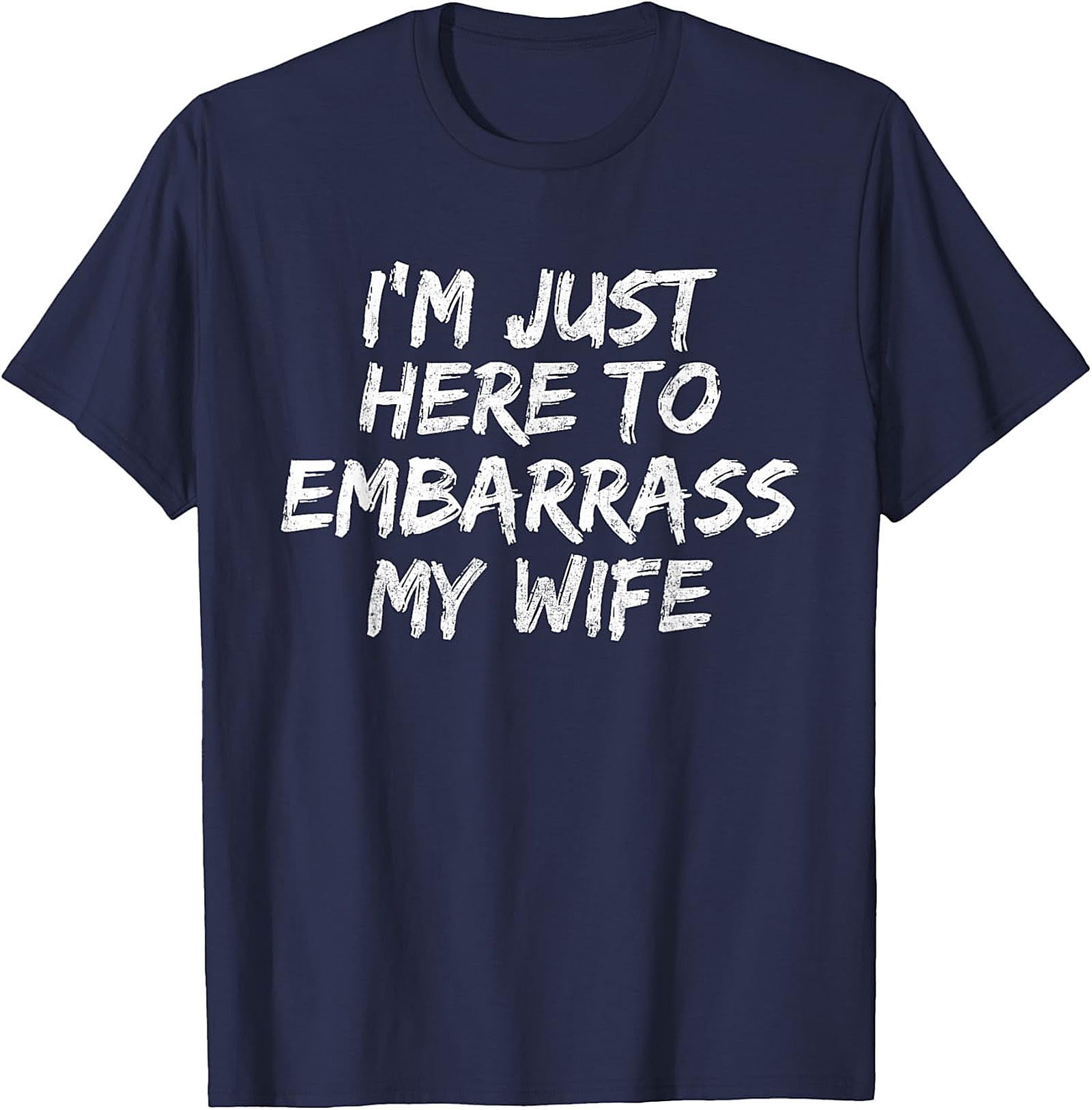 Embarrass My Wife T-Shirt | Funny Husband Graphic Tee