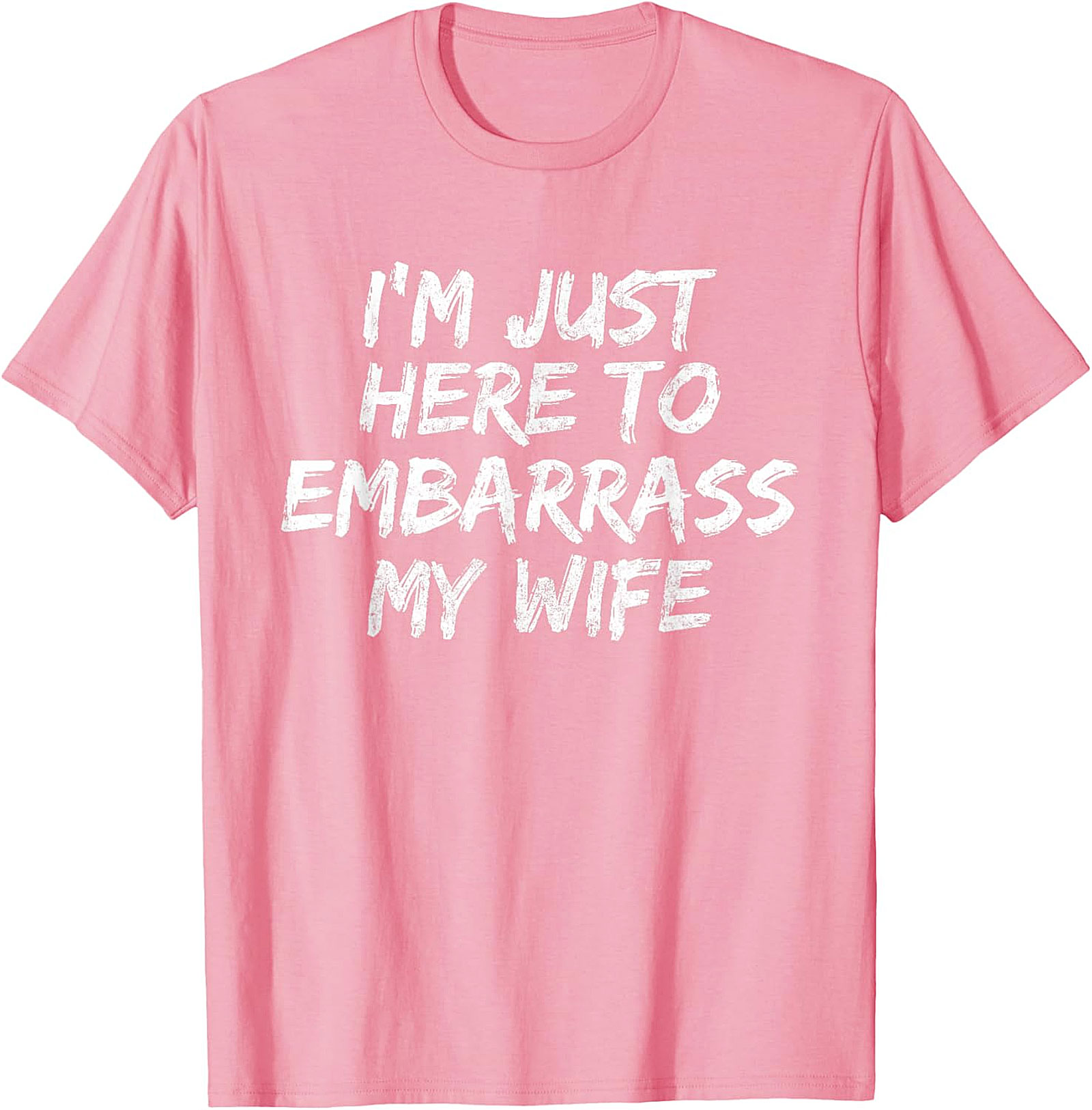 Embarrass My Wife T-Shirt | Funny Husband Graphic Tee