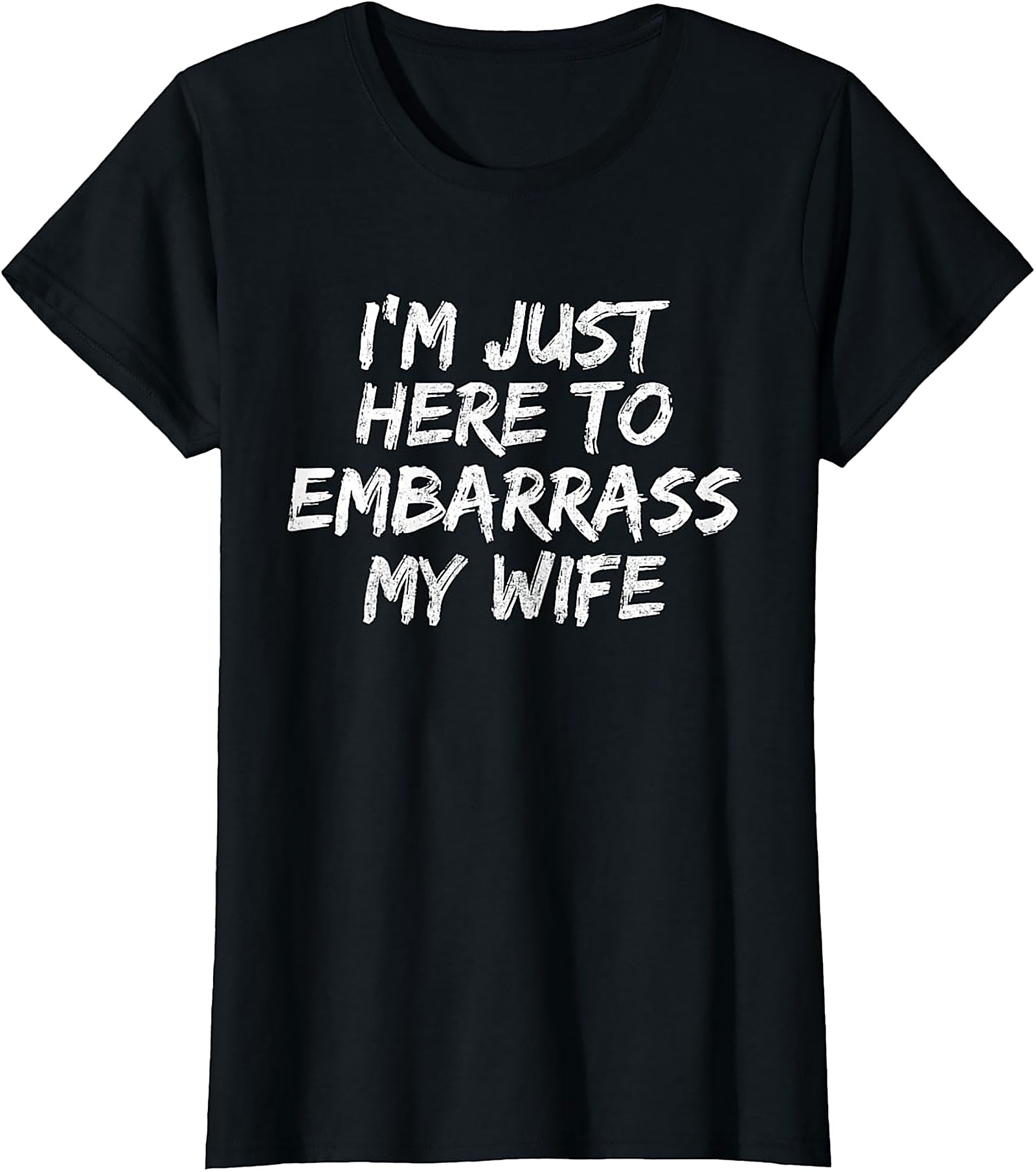 Embarrass My Wife T-Shirt | Funny Husband Graphic Tee