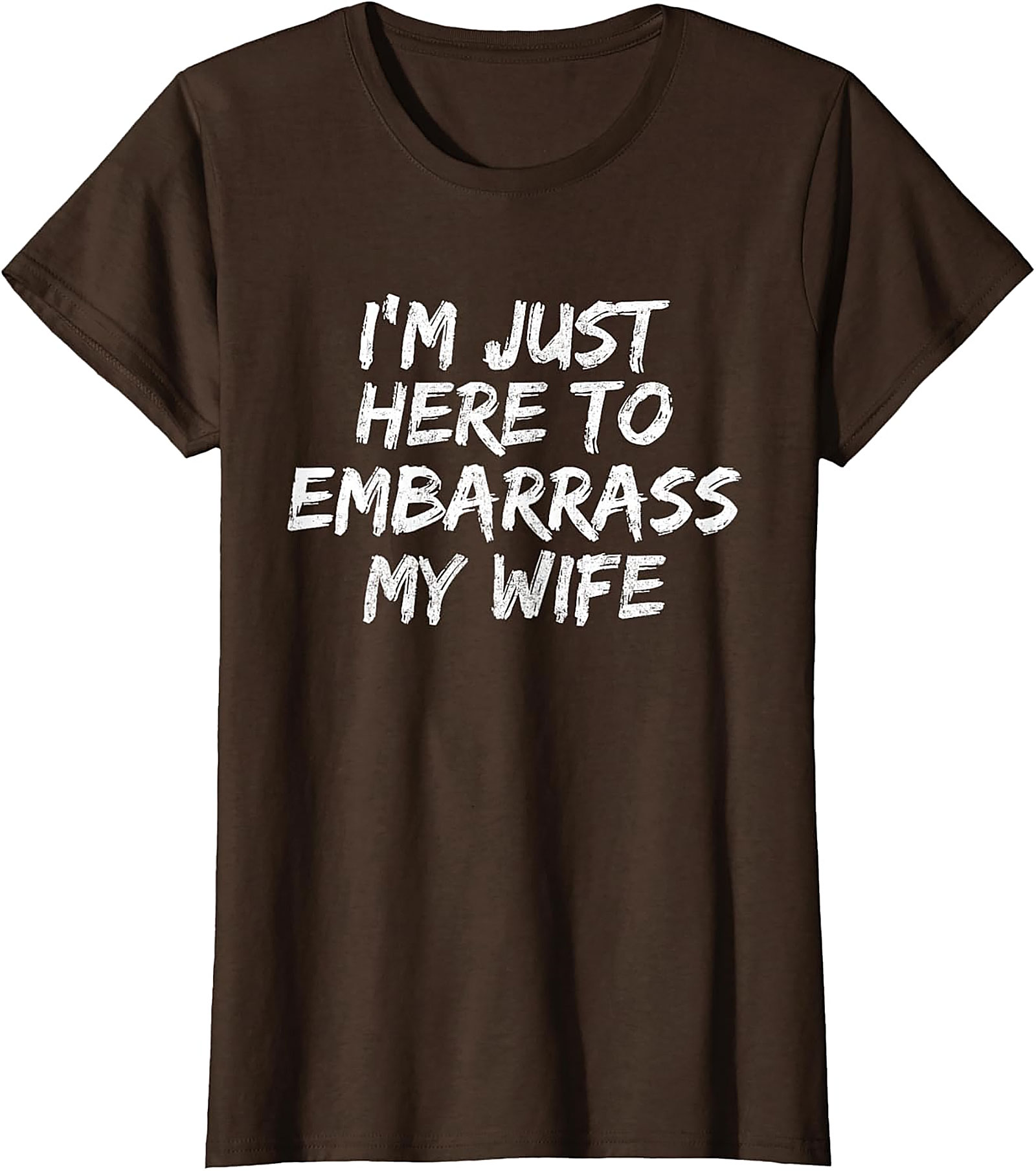 Embarrass My Wife T-Shirt | Funny Husband Graphic Tee