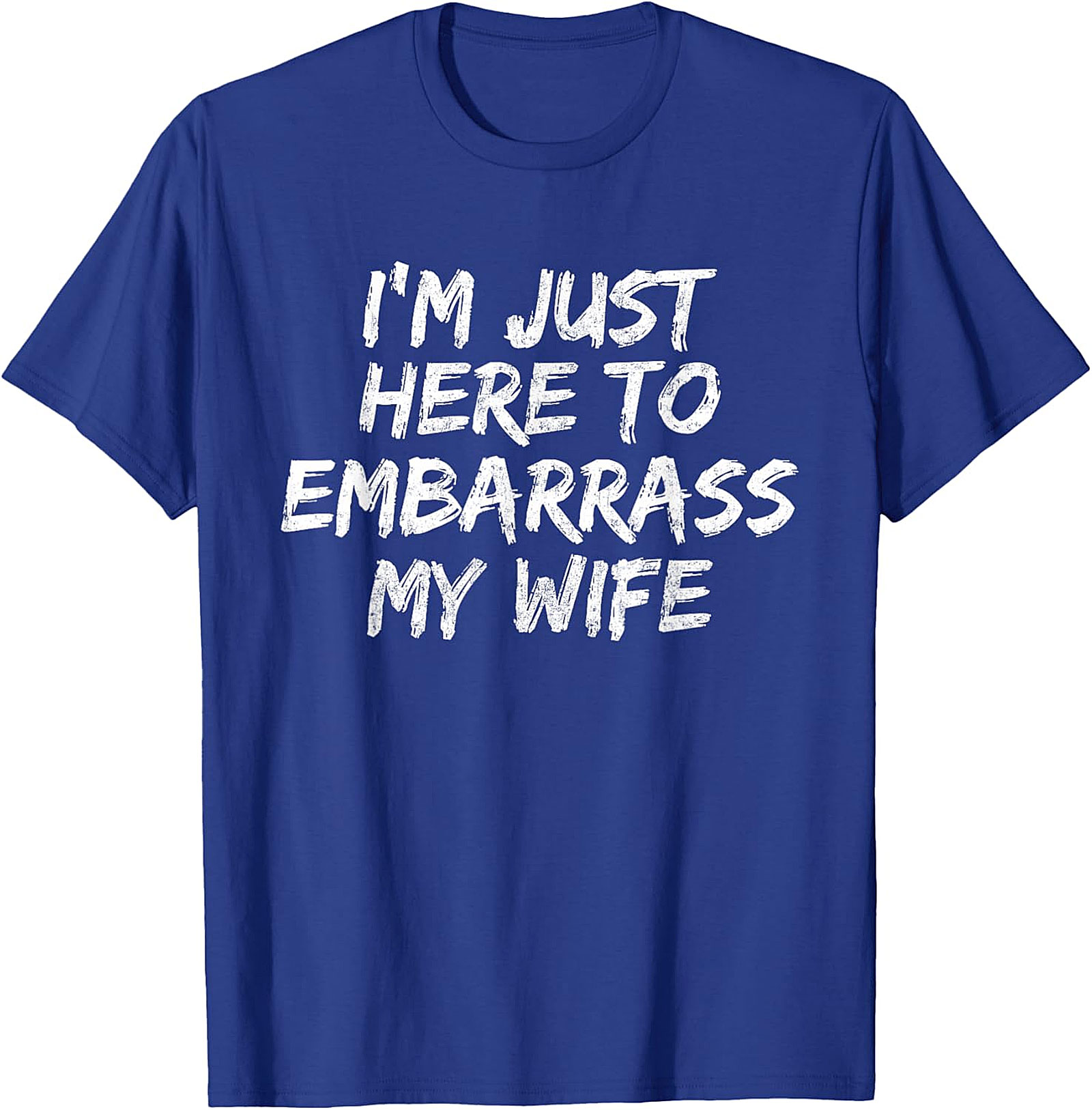 Embarrass My Wife T-Shirt | Funny Husband Graphic Tee