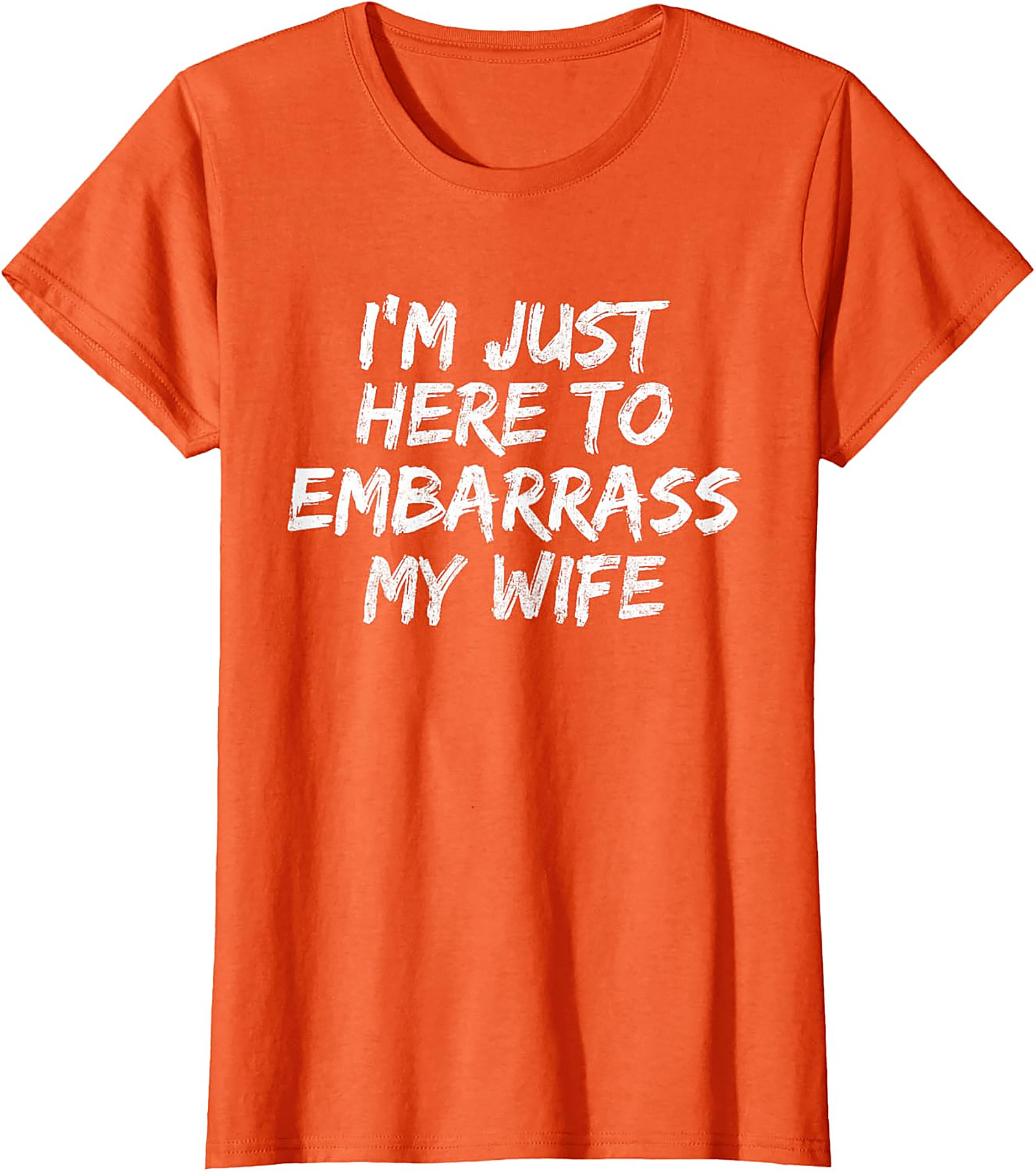 Embarrass My Wife T-Shirt | Funny Husband Graphic Tee