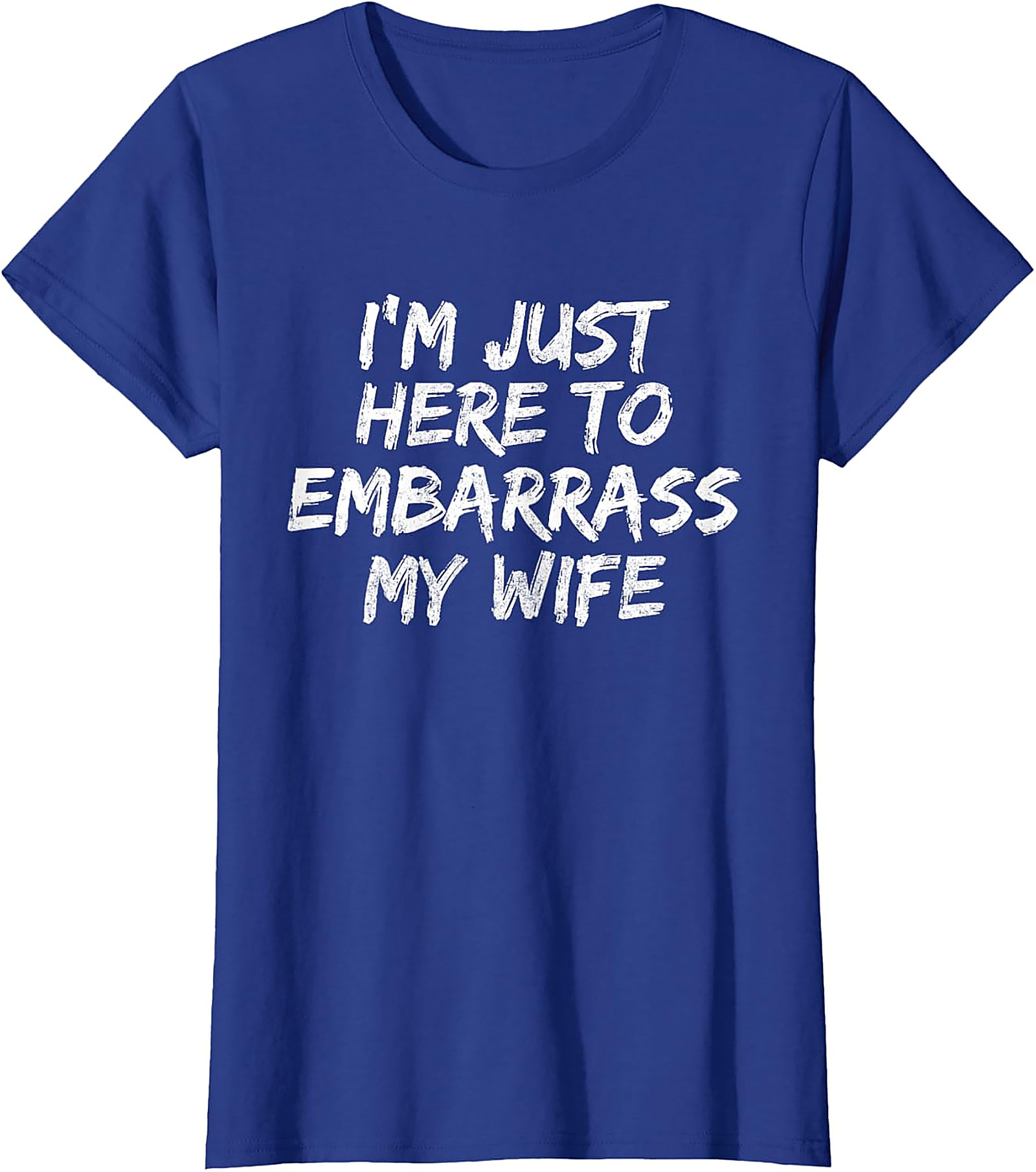 Embarrass My Wife T-Shirt | Funny Husband Graphic Tee