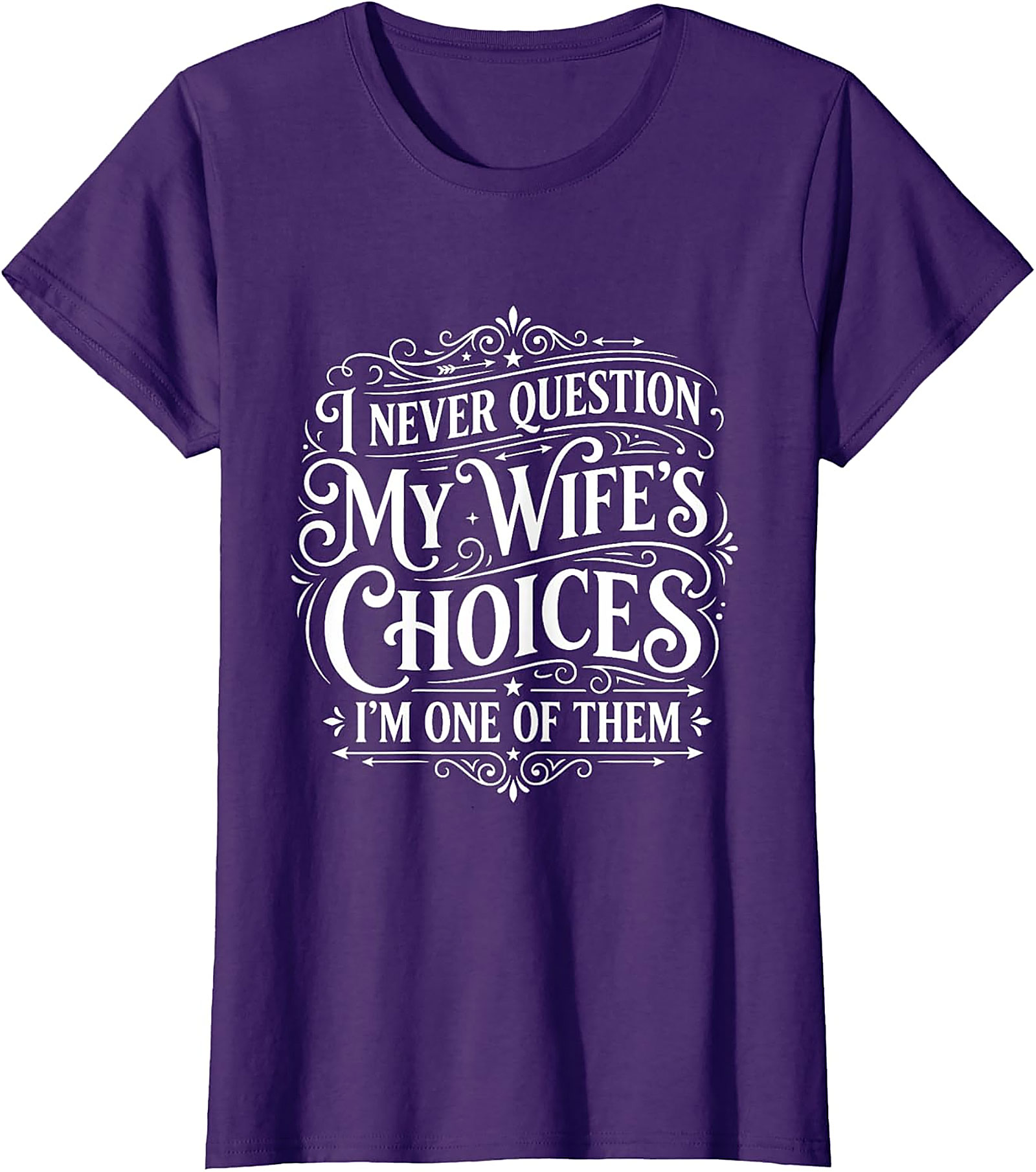 Funny Husband T-Shirt - I Never Question My Wife's Choices