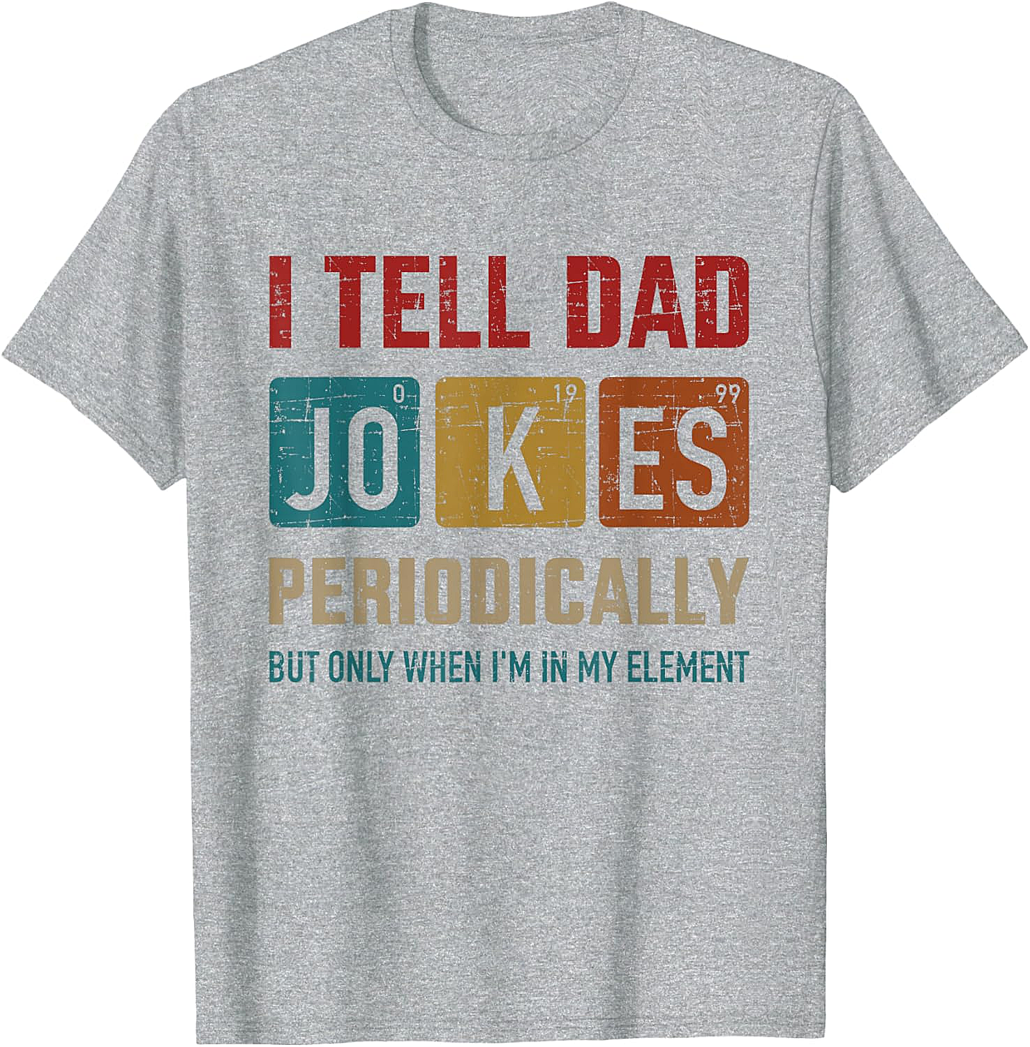 Funny Dad Jokes Periodically T-Shirt Chemistry Pun Tee