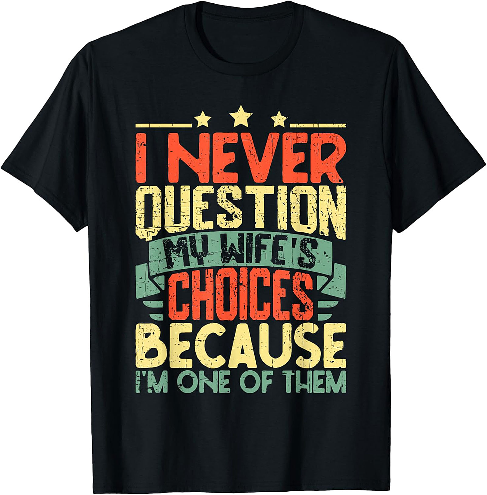 Funny Husband T-Shirt - I Never Question My Wife's Choices