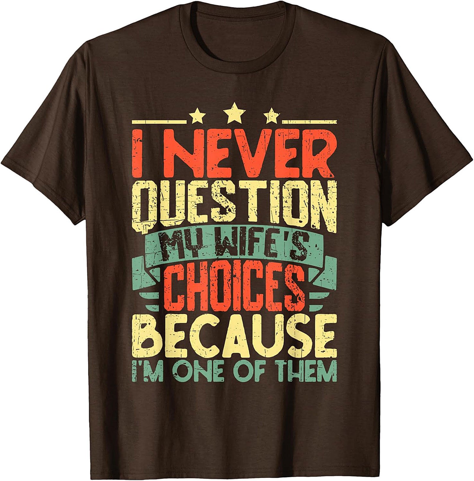 Funny Husband T-Shirt - I Never Question My Wife's Choices