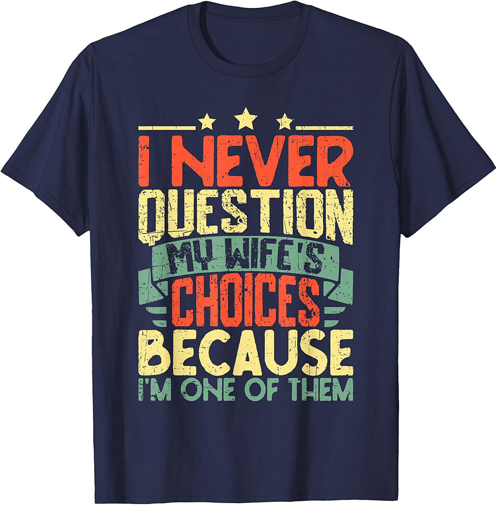 Funny Husband T-Shirt - I Never Question My Wife's Choices