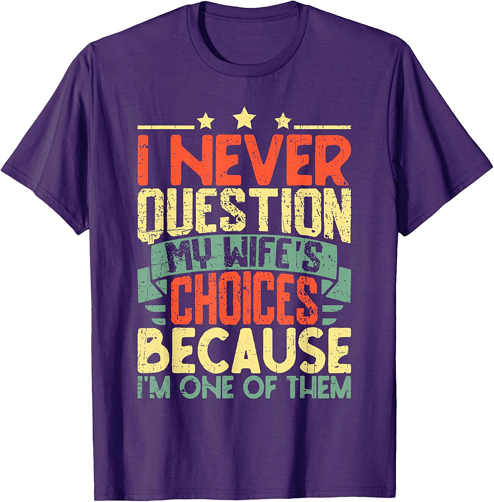 Funny Husband T-Shirt - I Never Question My Wife's Choices