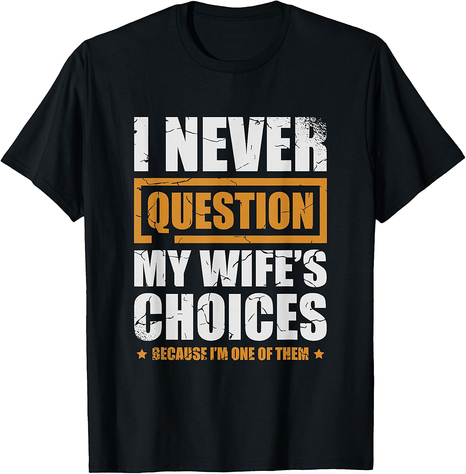 Funny Husband Graphic Tee | I Never Question My Wife's Choices