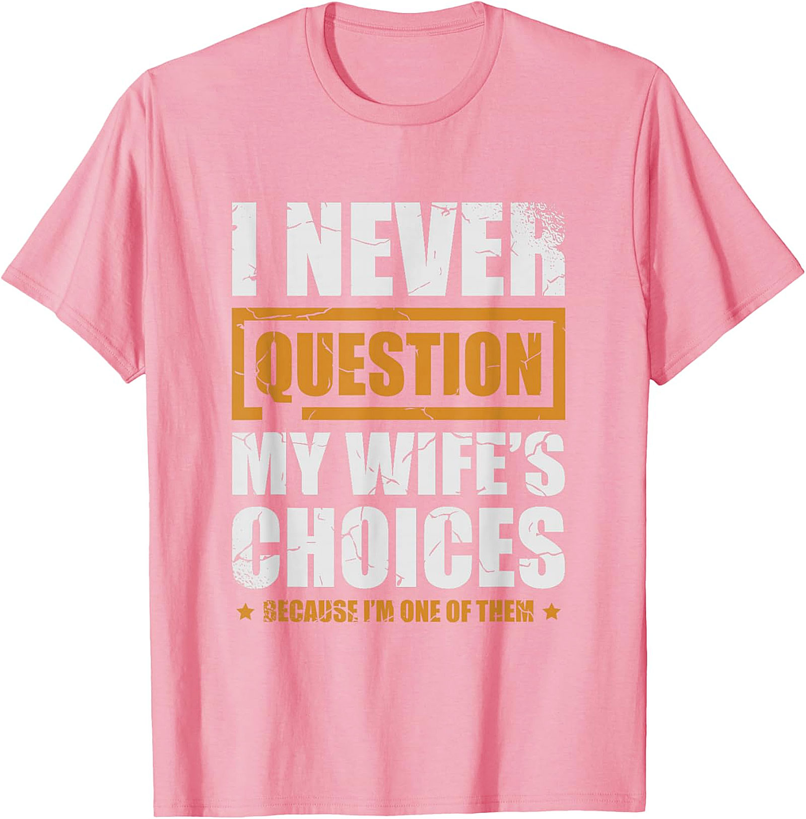Funny Husband Graphic Tee | I Never Question My Wife's Choices