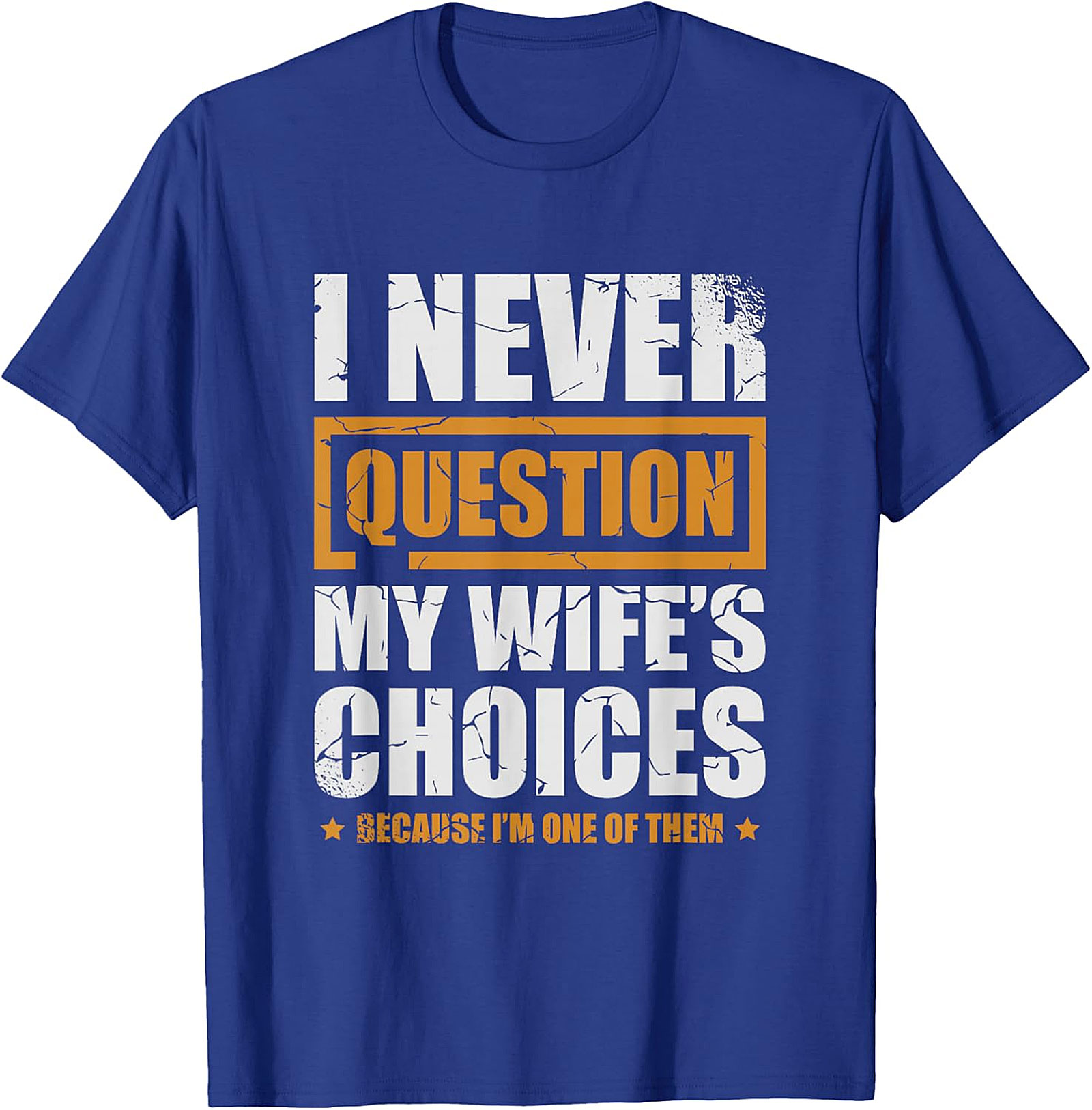 Funny Husband Graphic Tee | I Never Question My Wife's Choices