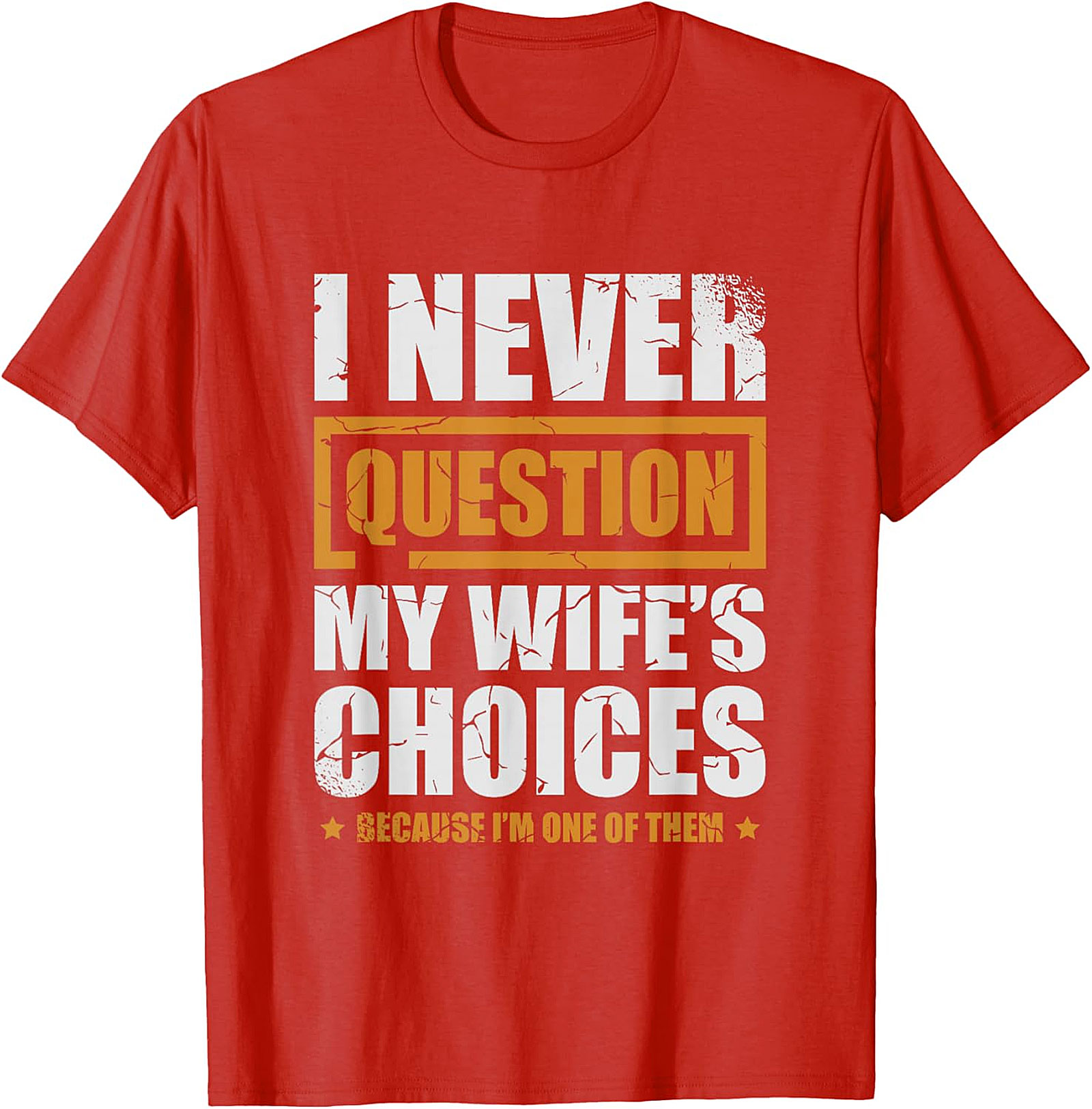 Funny Husband Graphic Tee | I Never Question My Wife's Choices