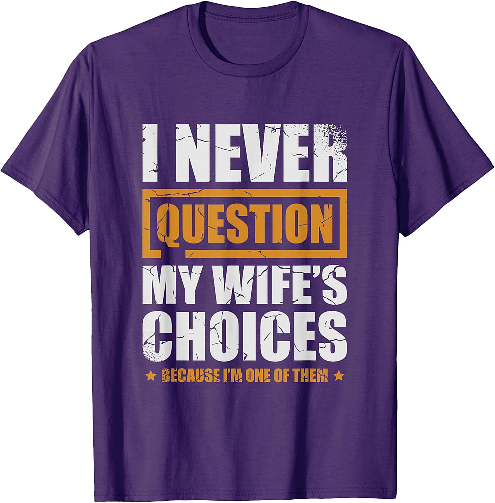 Funny Husband Graphic Tee | I Never Question My Wife's Choices